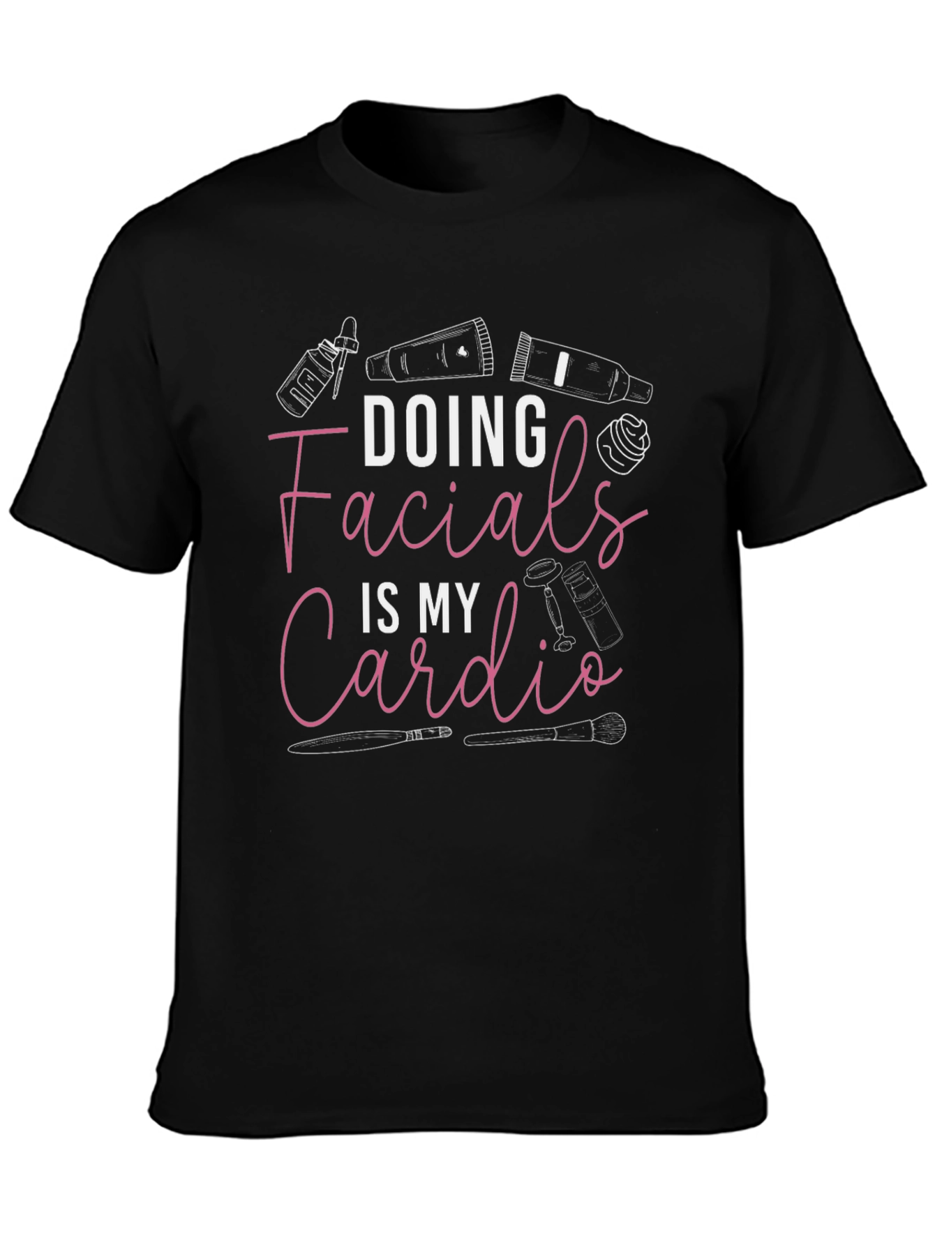 Facialist T-Shirt: Doing Facials Is My Cardio