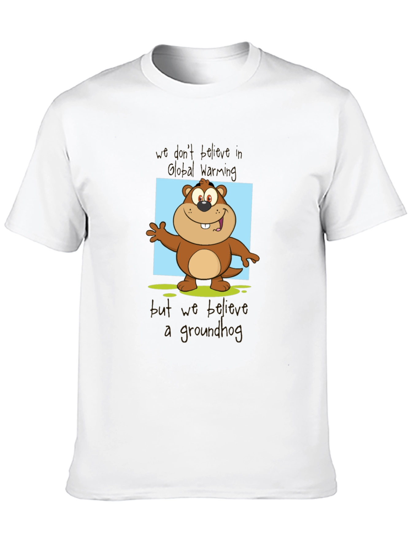Groundhog Day T-Shirt: Believe a Groundhog