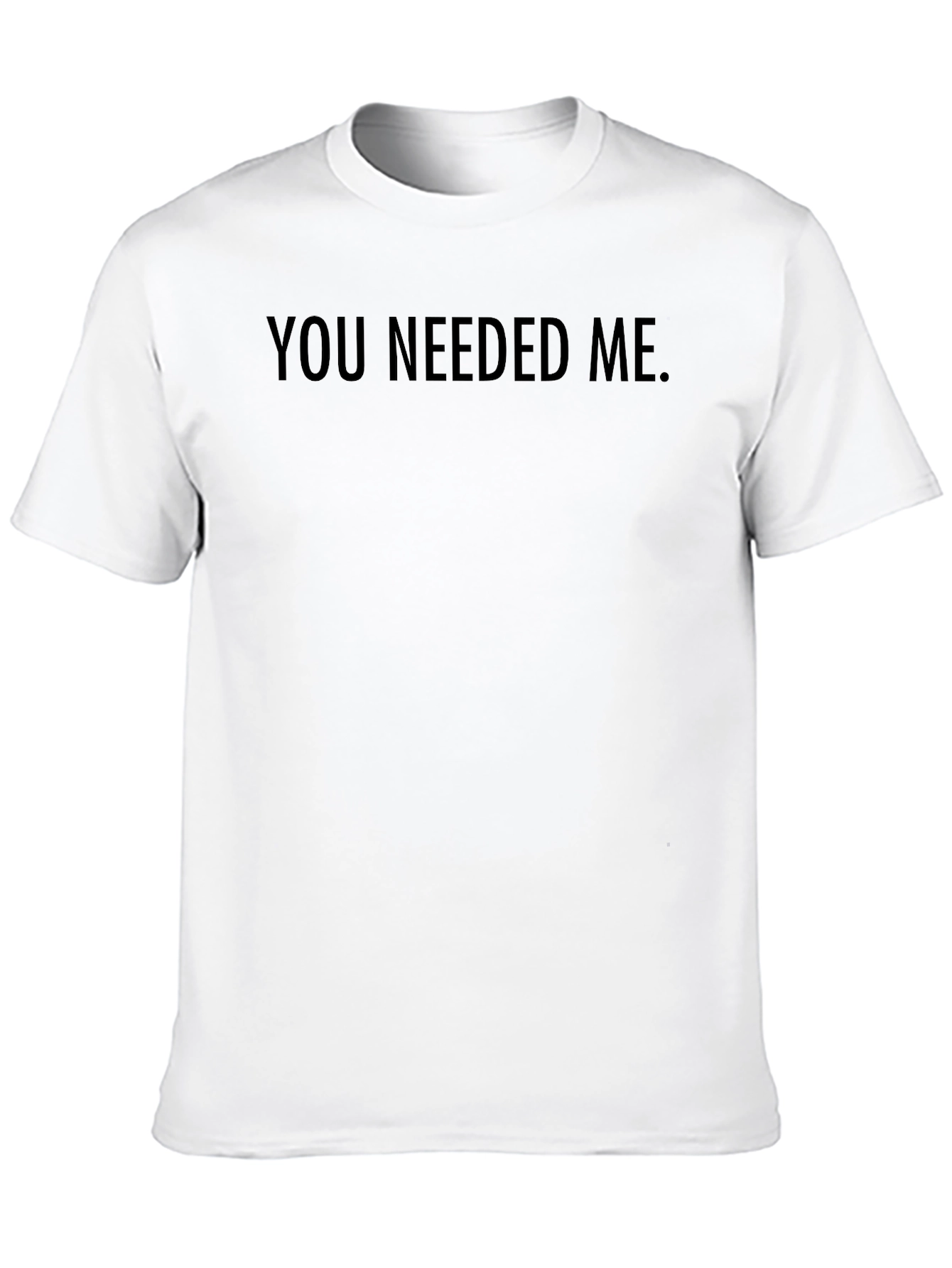 Mens You Needed Me Crewneck T-Shirt - Black