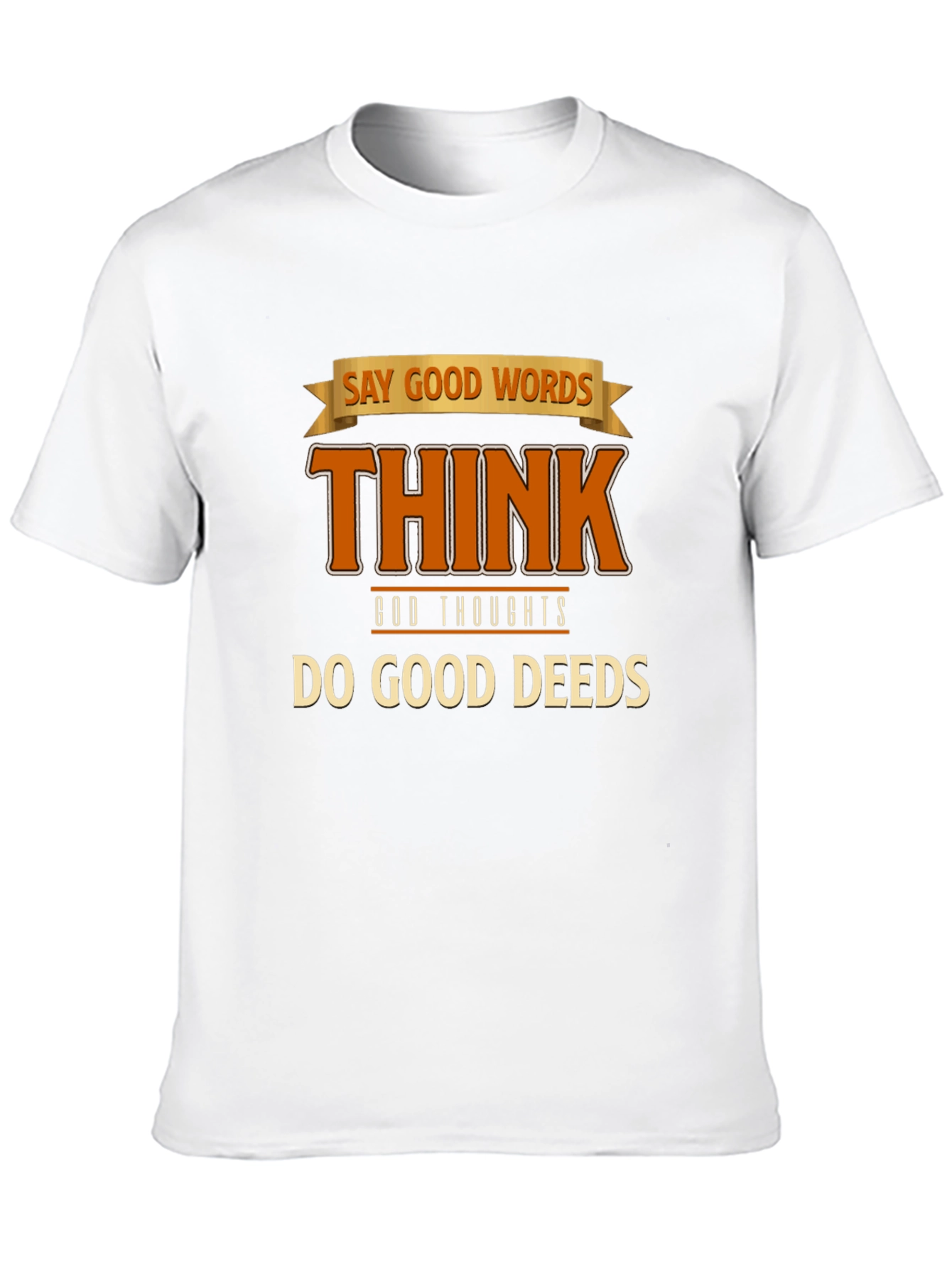 Inspirational Graphic T-Shirt: Good Words Thoughts Deeds
