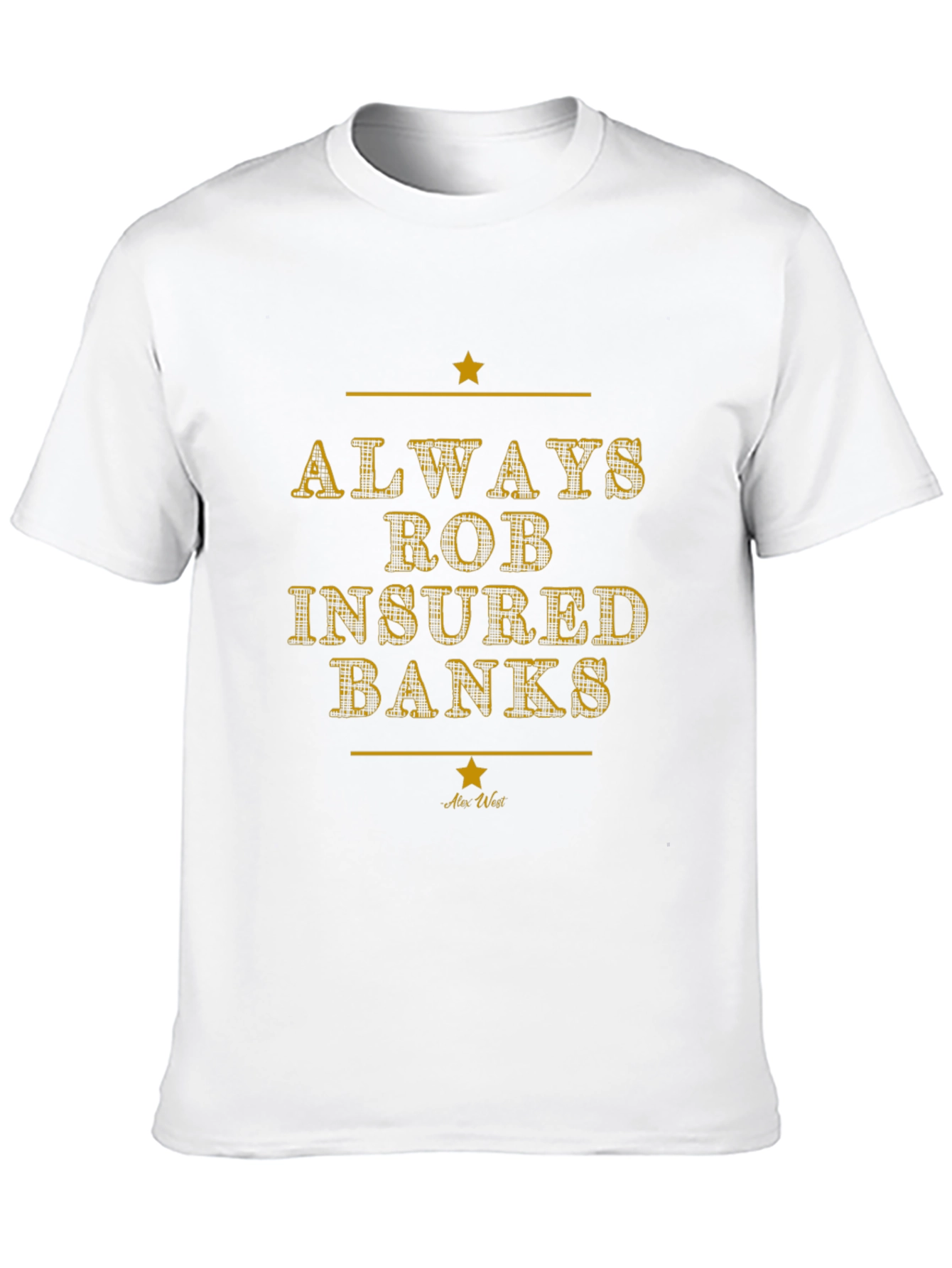 Always Rob Insured Banks Graphic T-Shirt