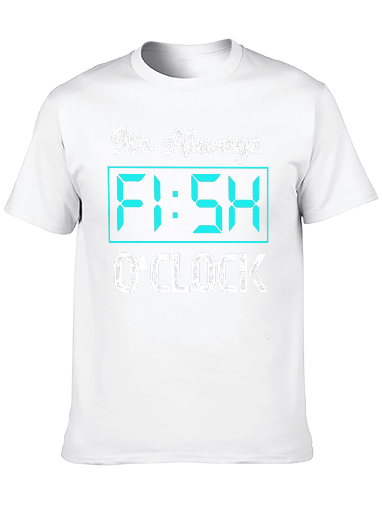 Its Always Fish OClock Graphic T-Shirt