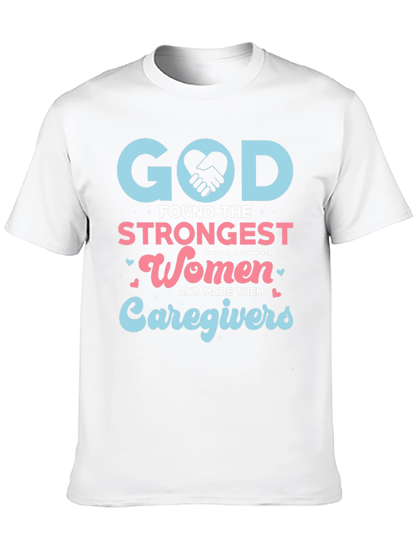 God Found The Strongest Women Caregivers T-Shirt