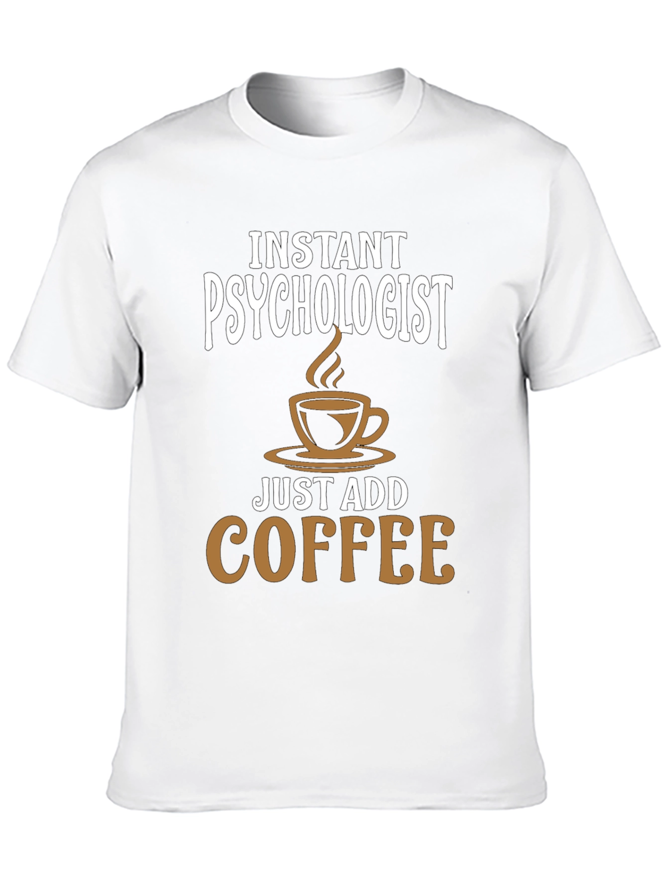 Instant Psychologist - Just Add Coffee T-Shirt