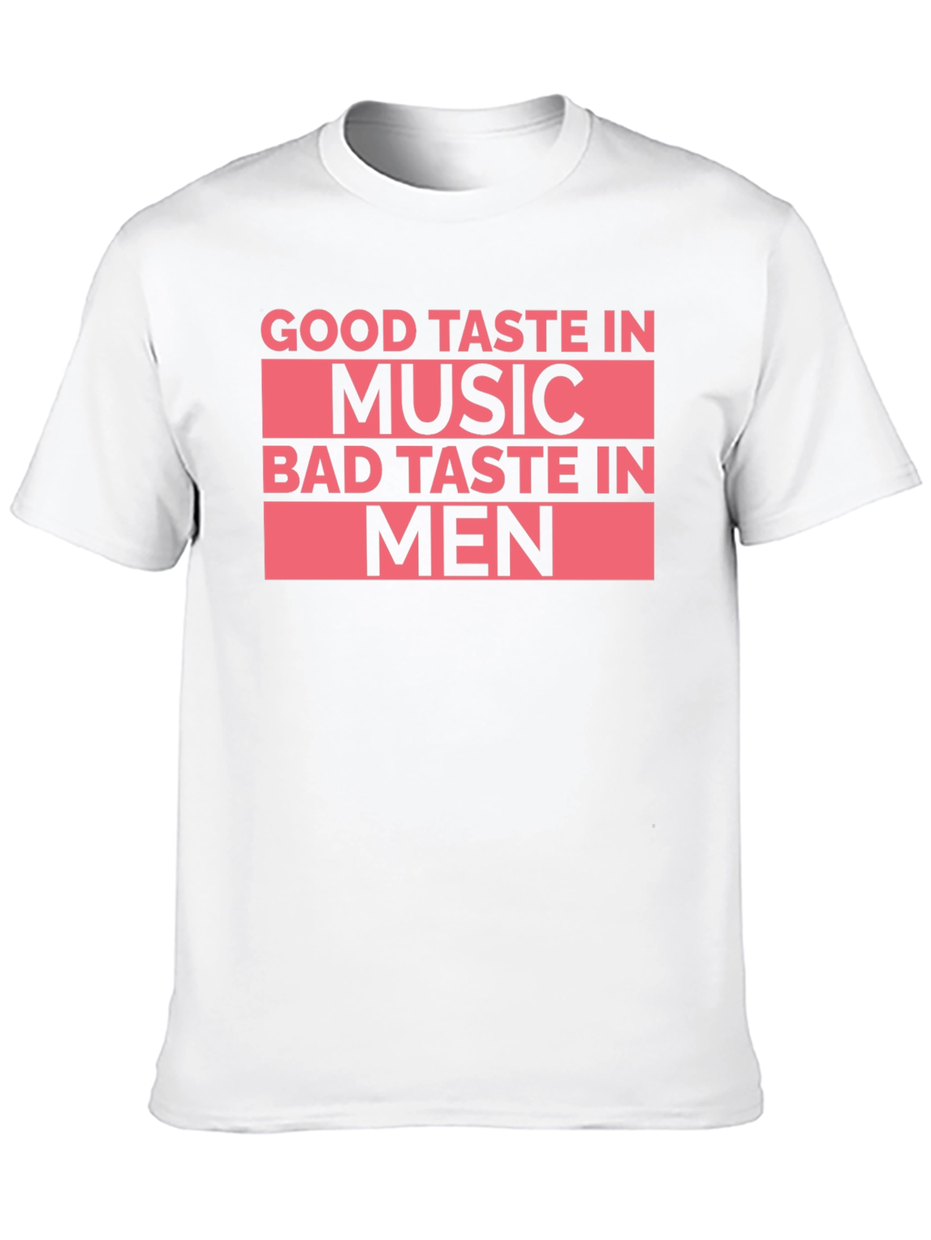 Good Taste In Music Bad Taste In Men T-Shirt