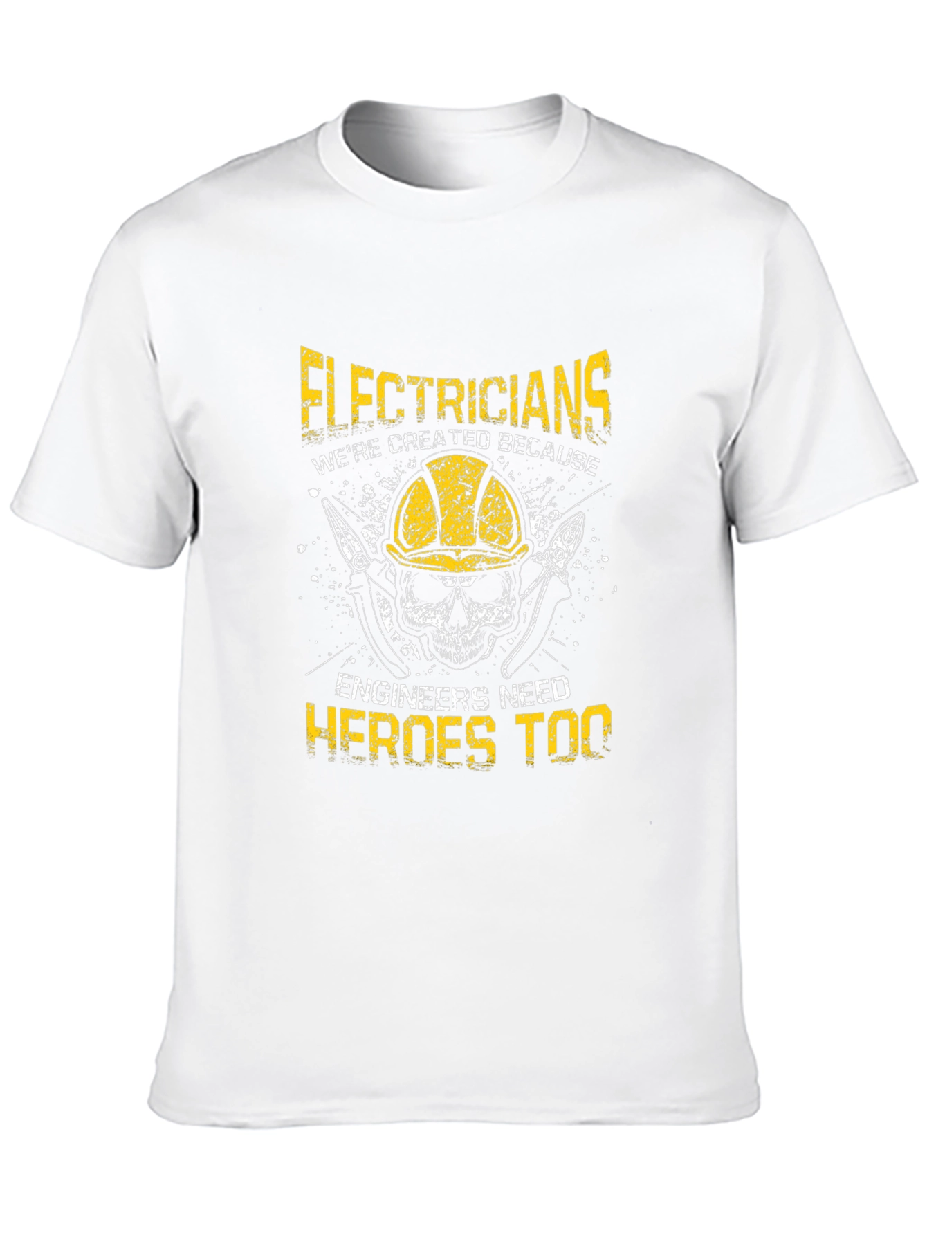 Electricians: Were Created Because Engineers Need Heroes Too T-Shirt