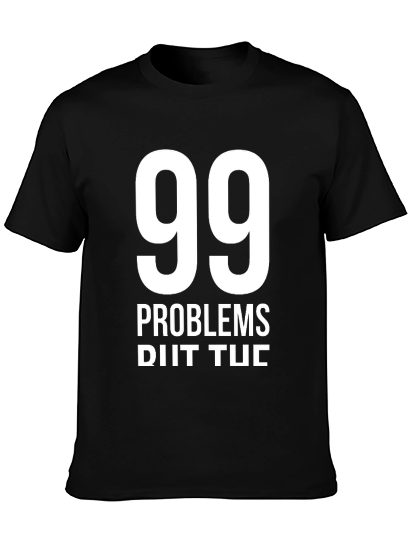 99 Problems T-Shirt - Funny Graphic Tee