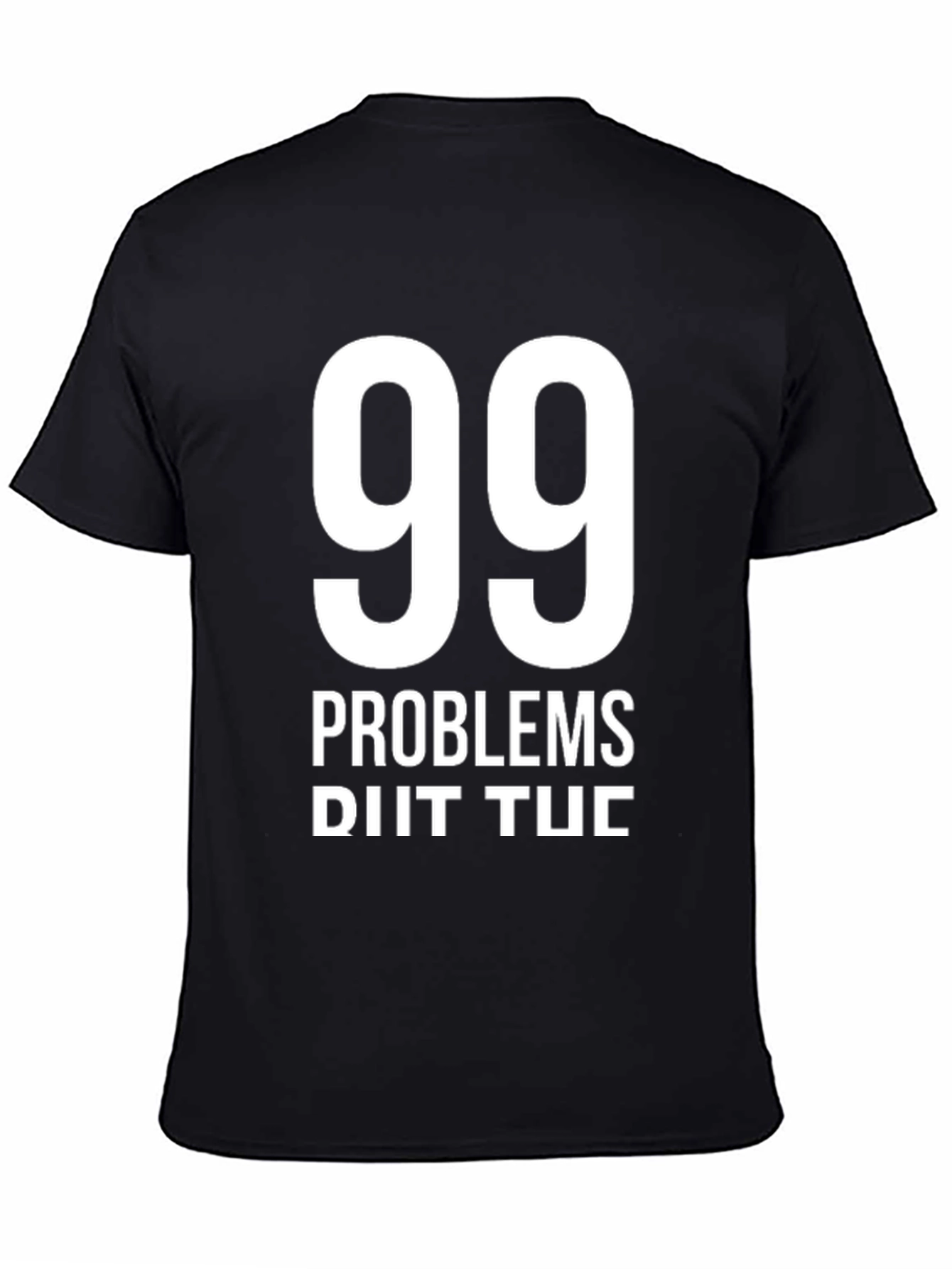 99 Problems T-Shirt - Funny Graphic Tee