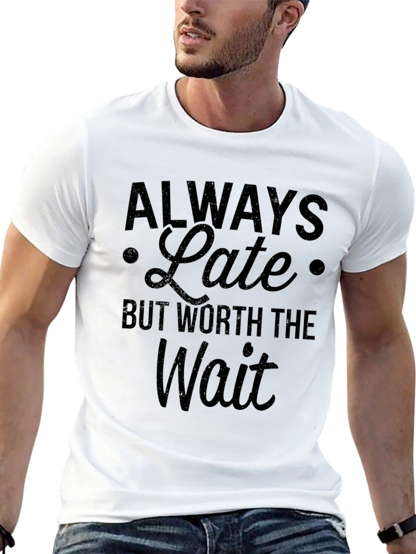 Always Late Worth the Wait Slogan T-Shirt