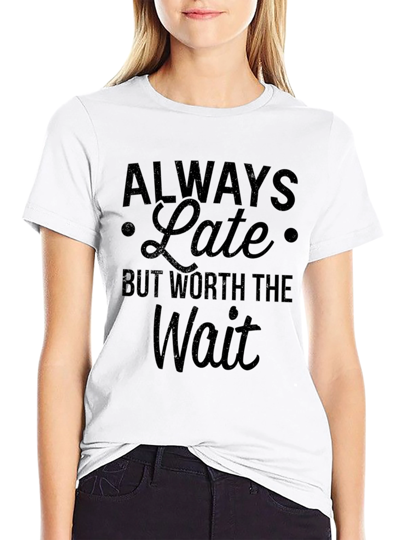 Always Late Worth the Wait Slogan T-Shirt