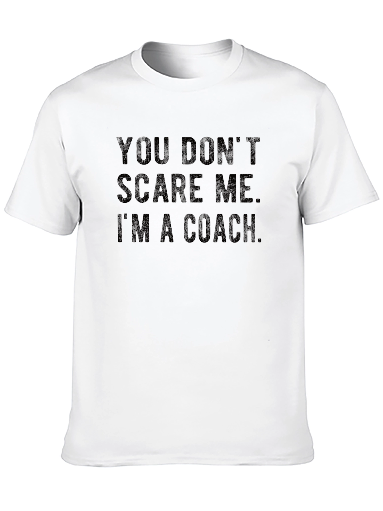 You Dont Scare Me Im a Coach T-Shirt