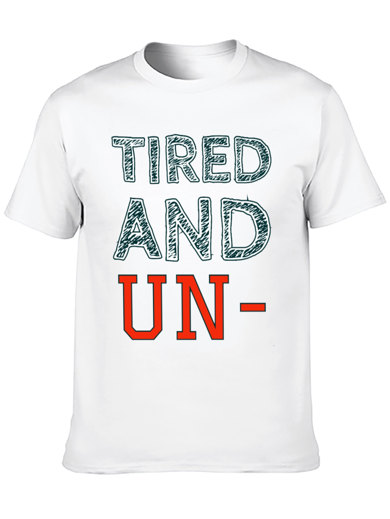 Tired and Un- T-Shirt: Funny Graphic Tee
