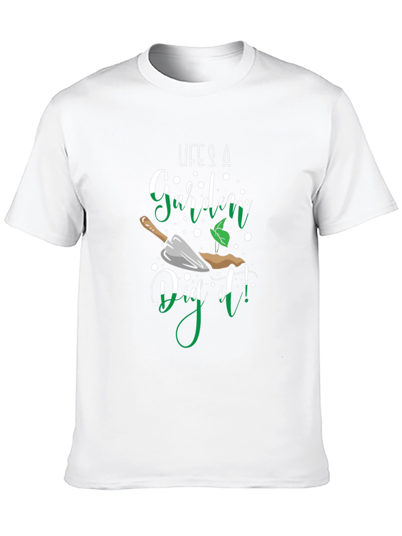 Lifes A Garden Dig It! T-Shirt