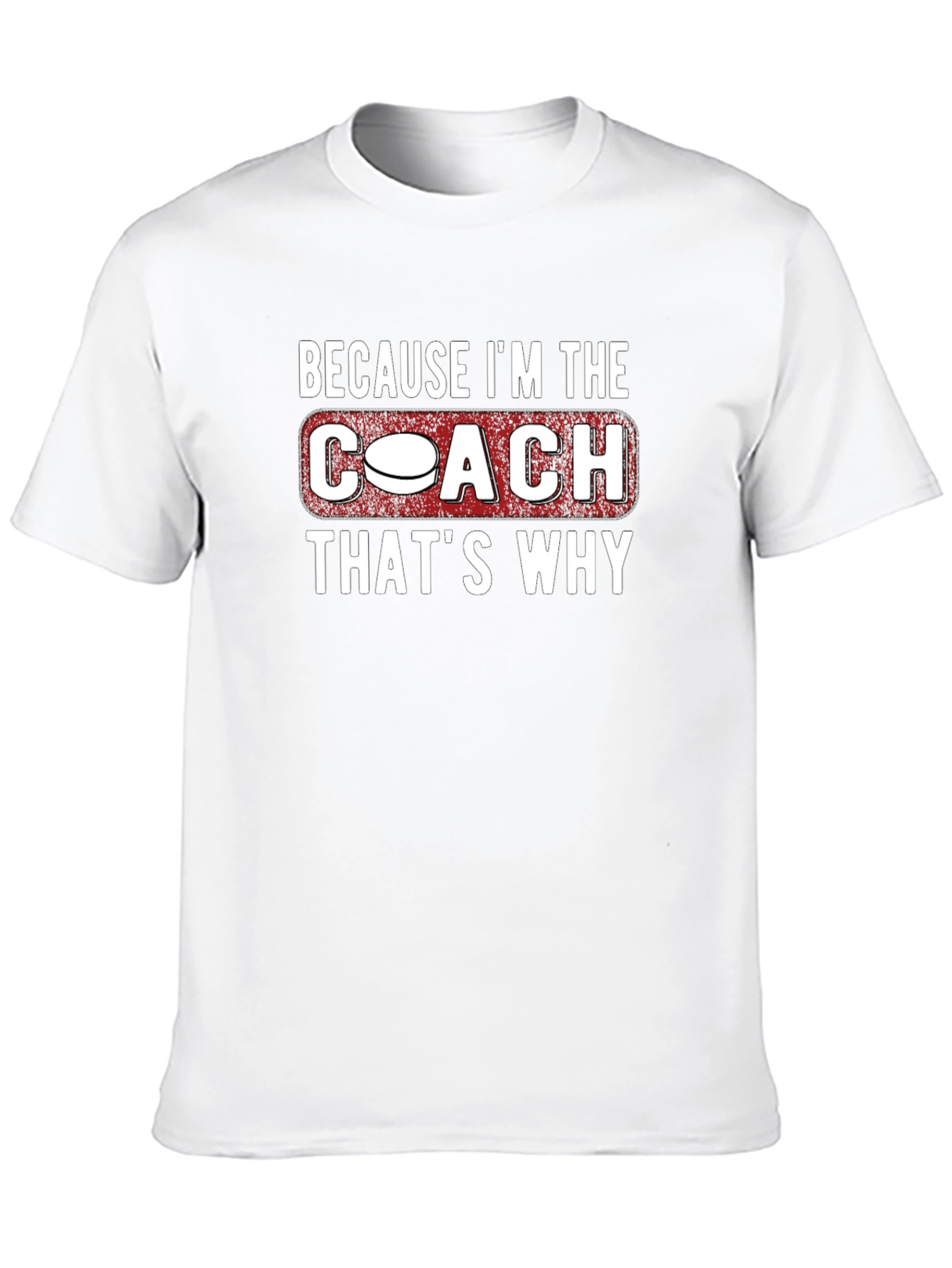 Coach T-Shirt: Because Im the Coach Thats Why