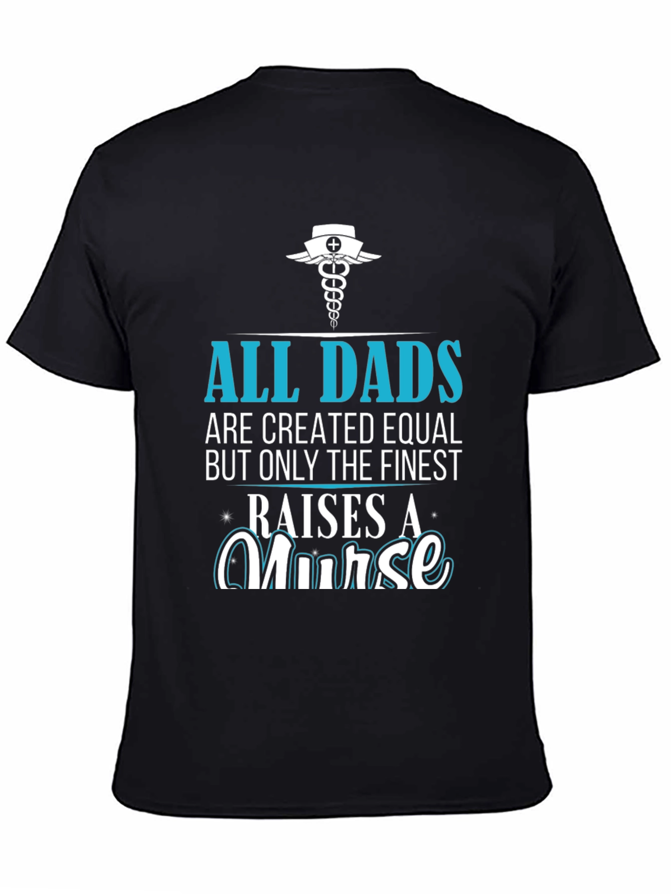 Finest Dad Raises A Nurse Graphic T-Shirt