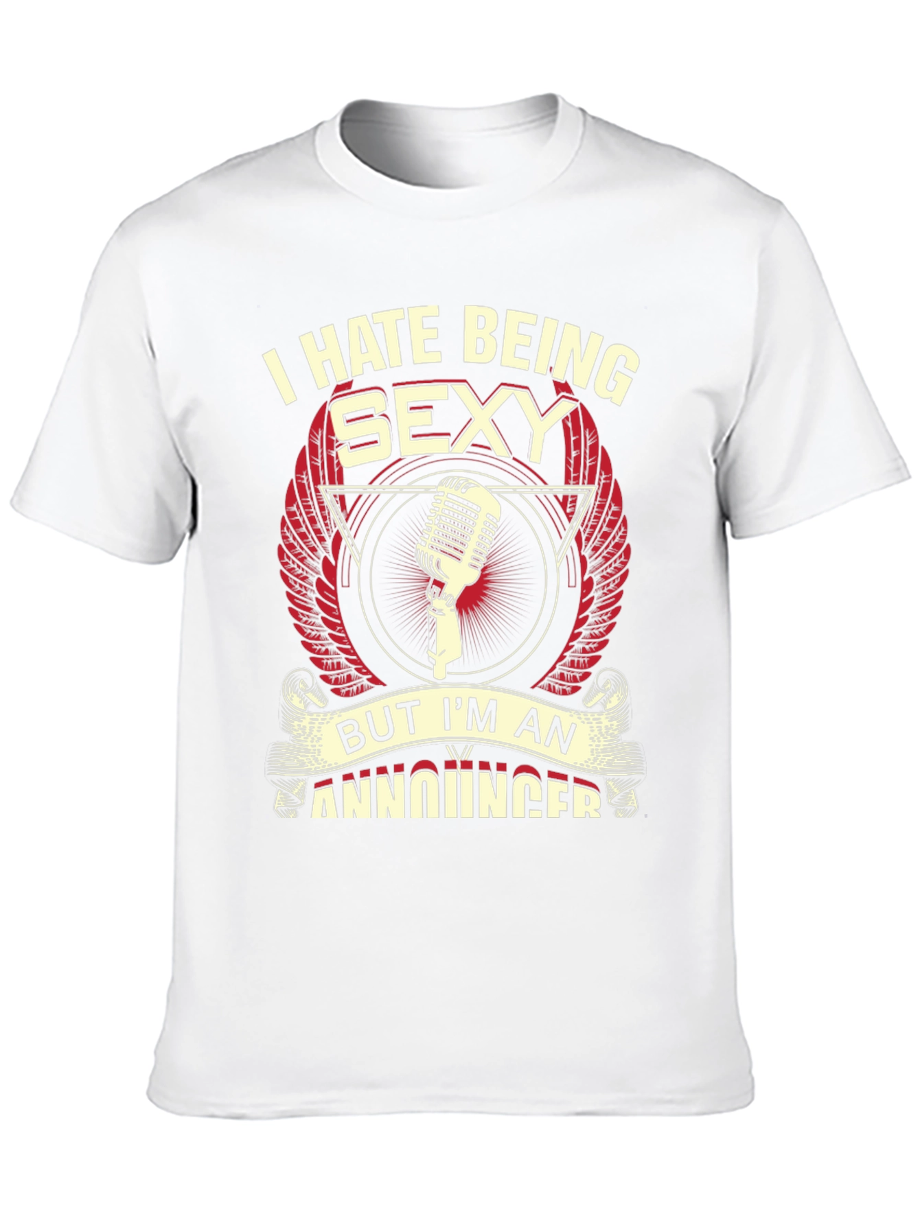 Funny Announcer T-Shirt - I Hate Being Sexy