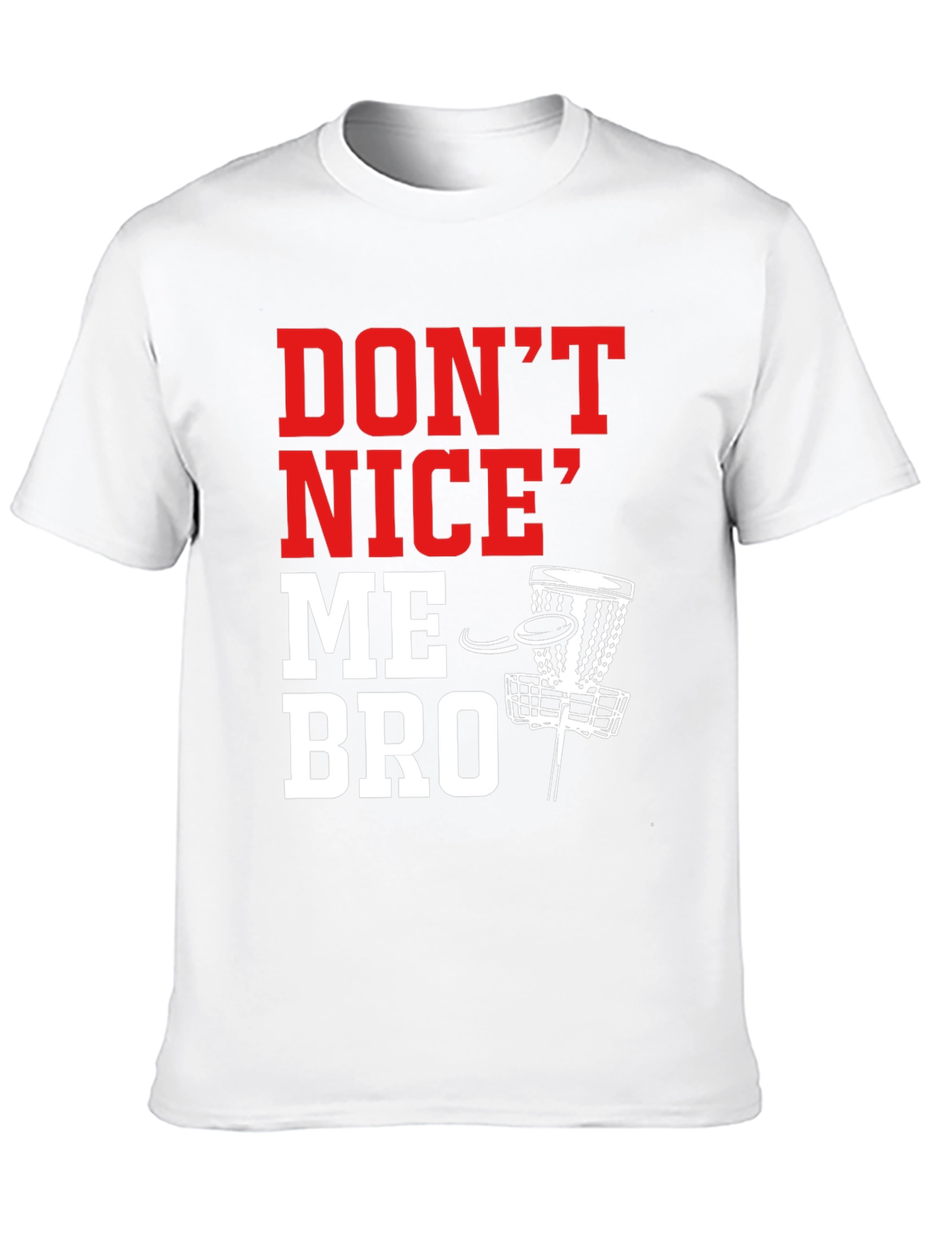 Dont Nice Me Bro Disc Golf T-Shirt