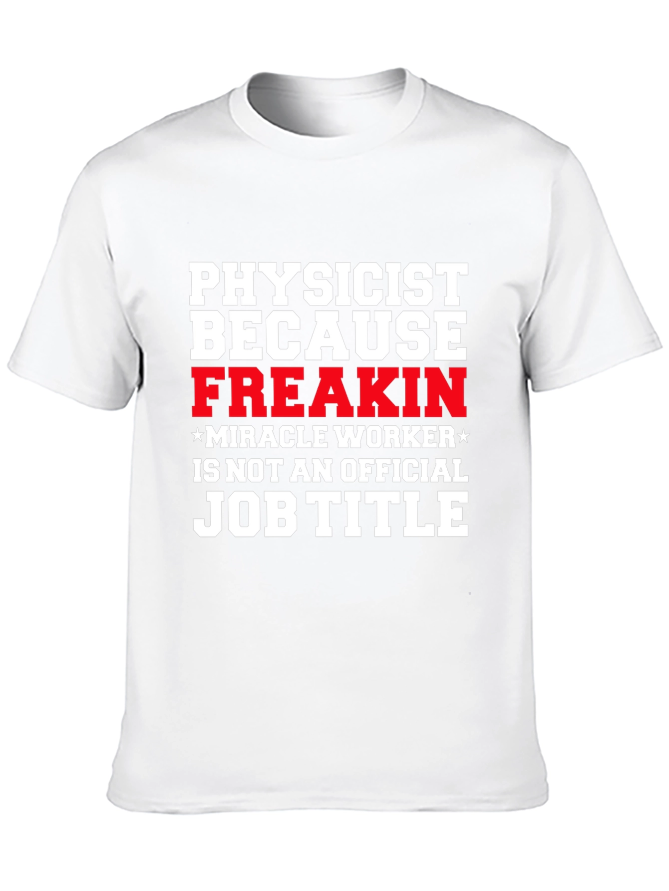 Physicist Freakin Miracle Worker Black T-Shirt