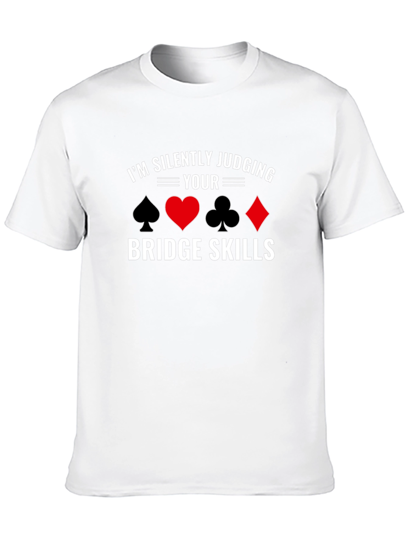 Im Silently Judging Your Bridge Skills T-Shirt