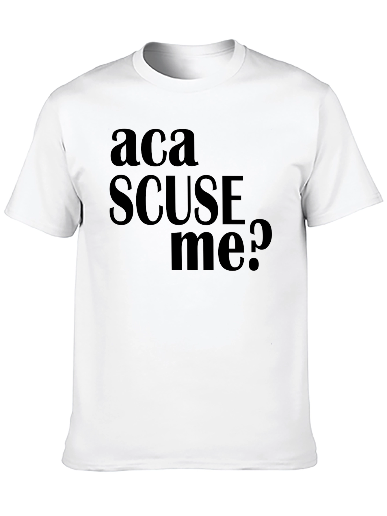 Aca Scuse Me? Funny Graphic Tee