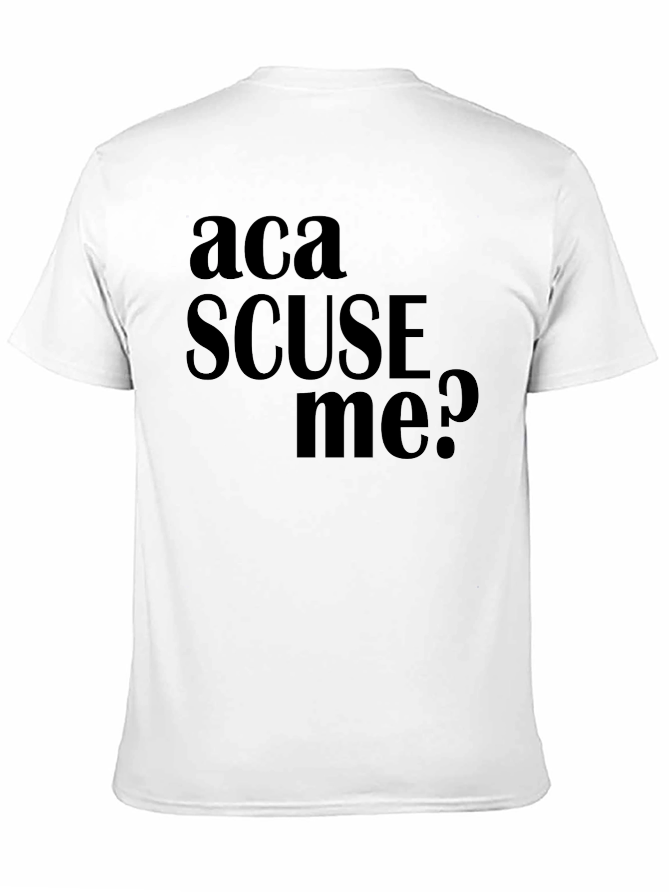 Aca Scuse Me? Funny Graphic Tee