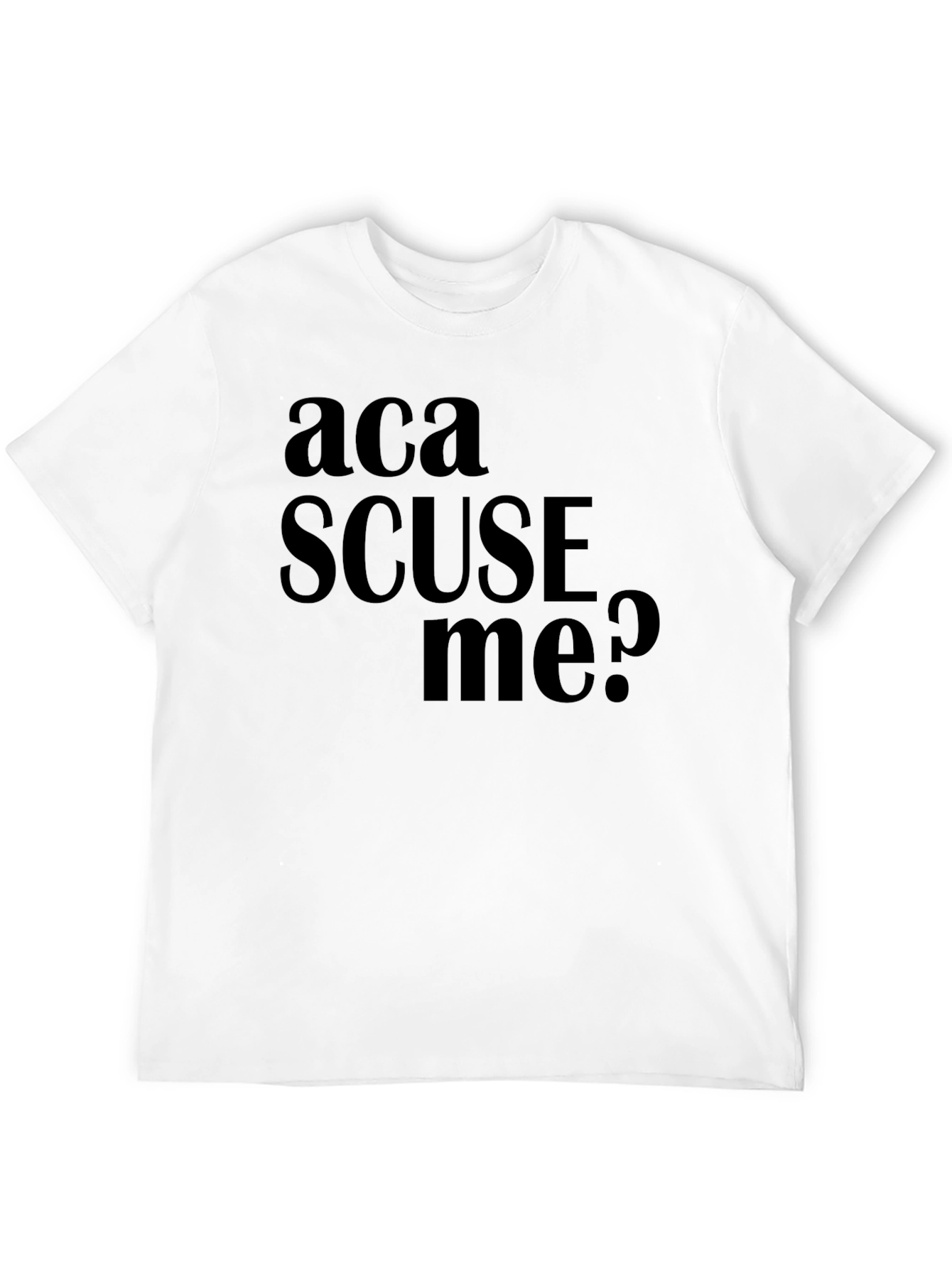 Aca Scuse Me? Funny Graphic Tee