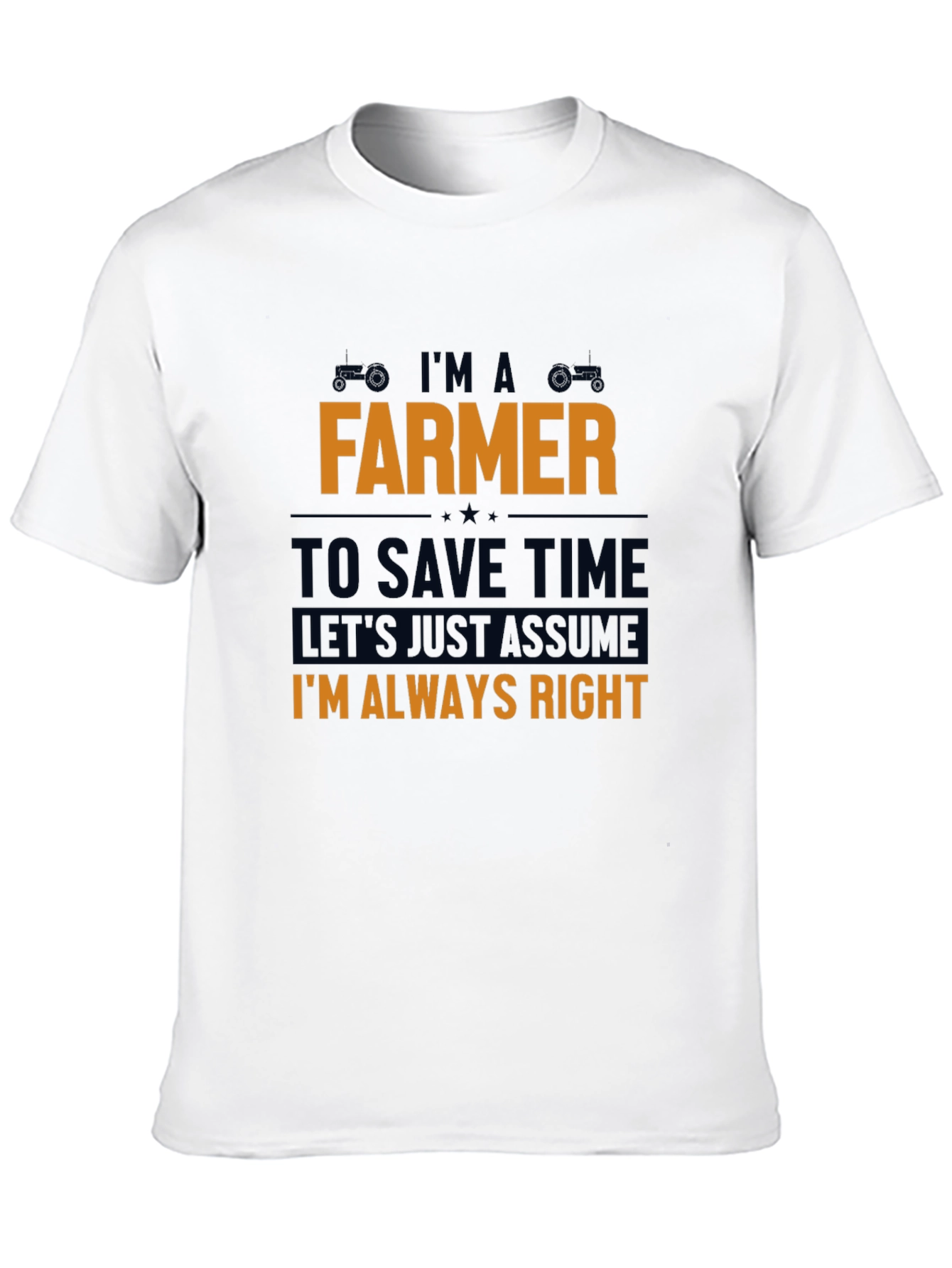 Im A Farmer T-Shirt - Always Right Funny Tee
