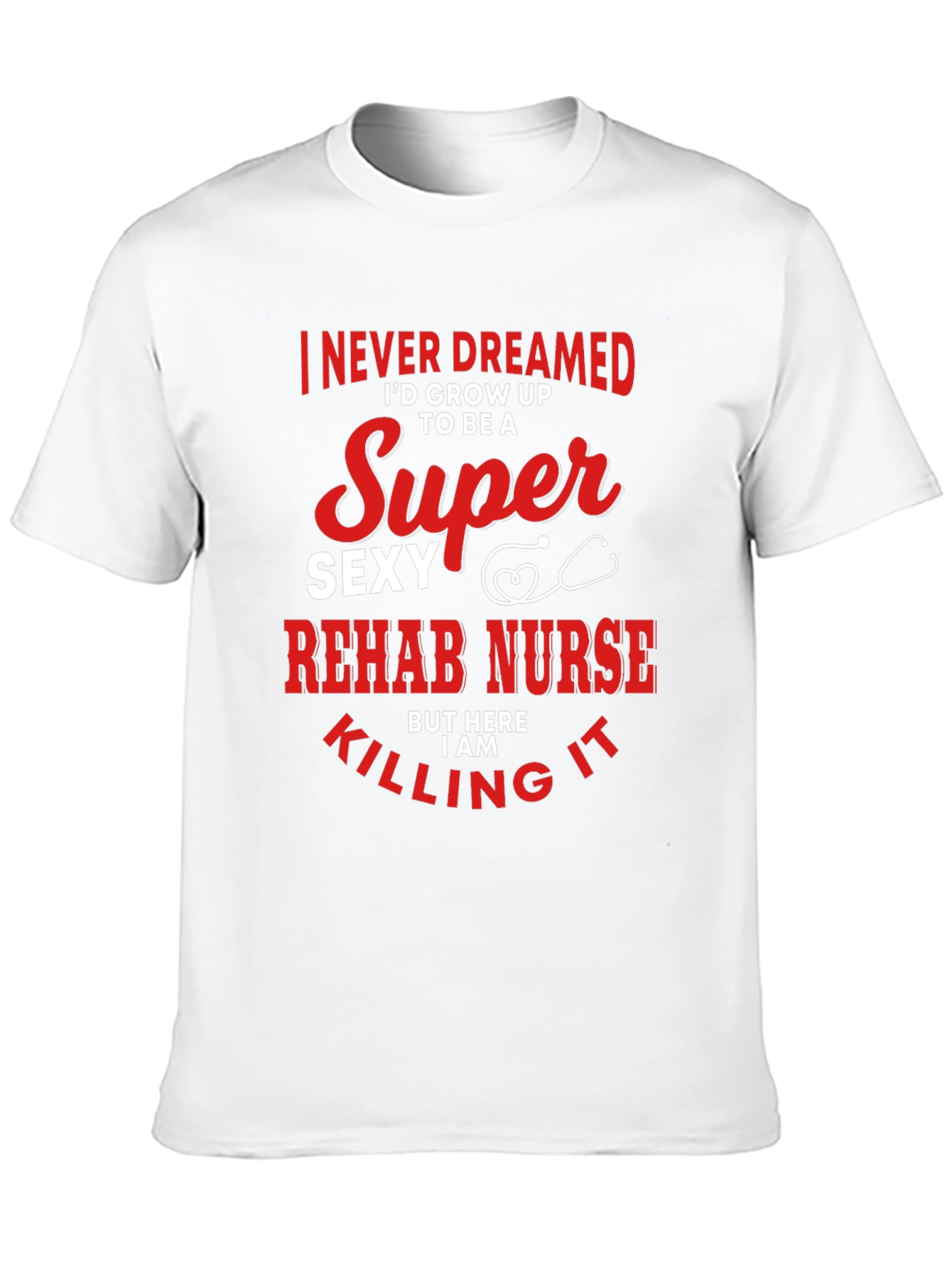 Super Sexy Rehab Nurse T-Shirt