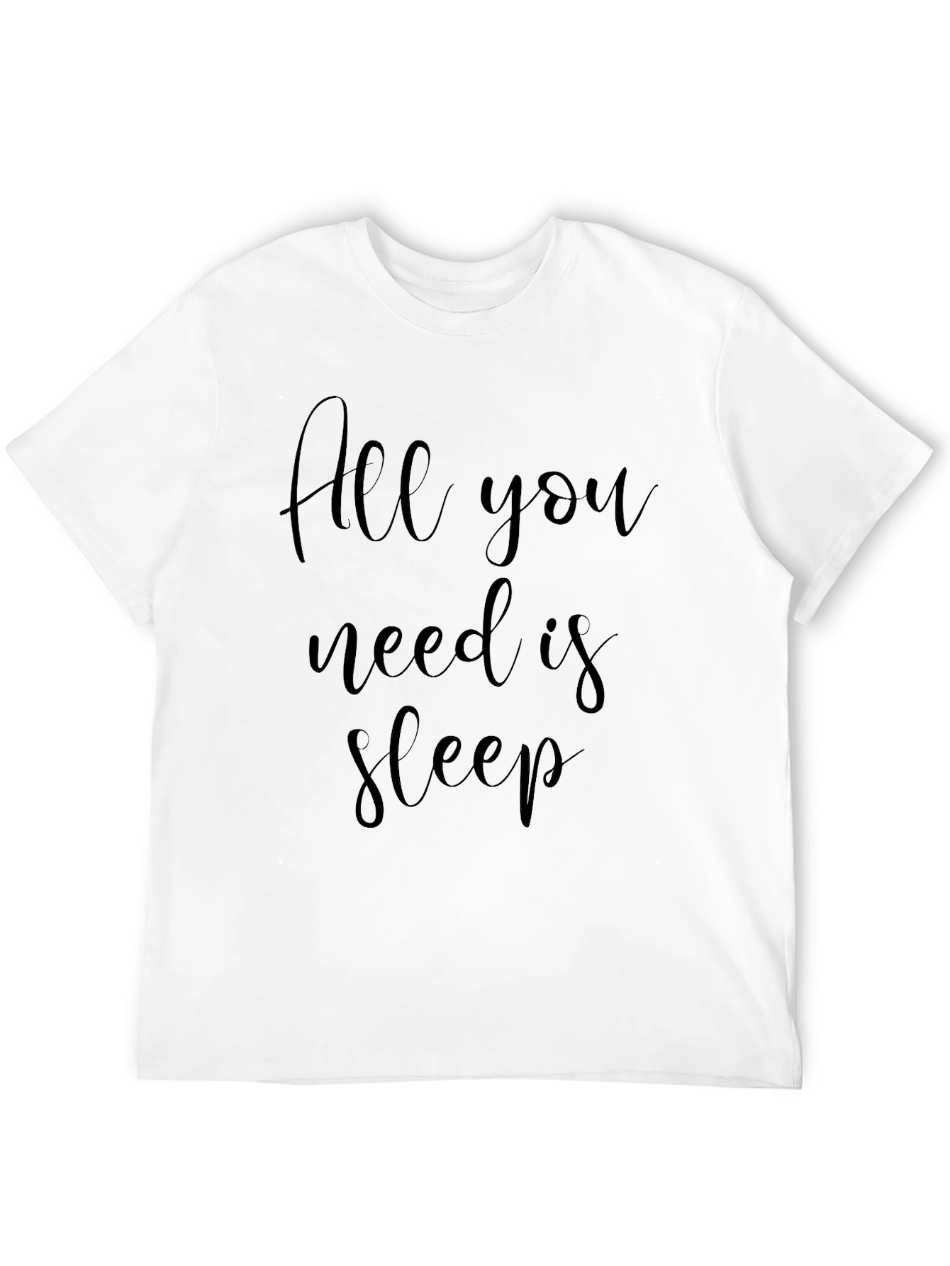 All You Need Is Sleep - Graphic T-Shirt