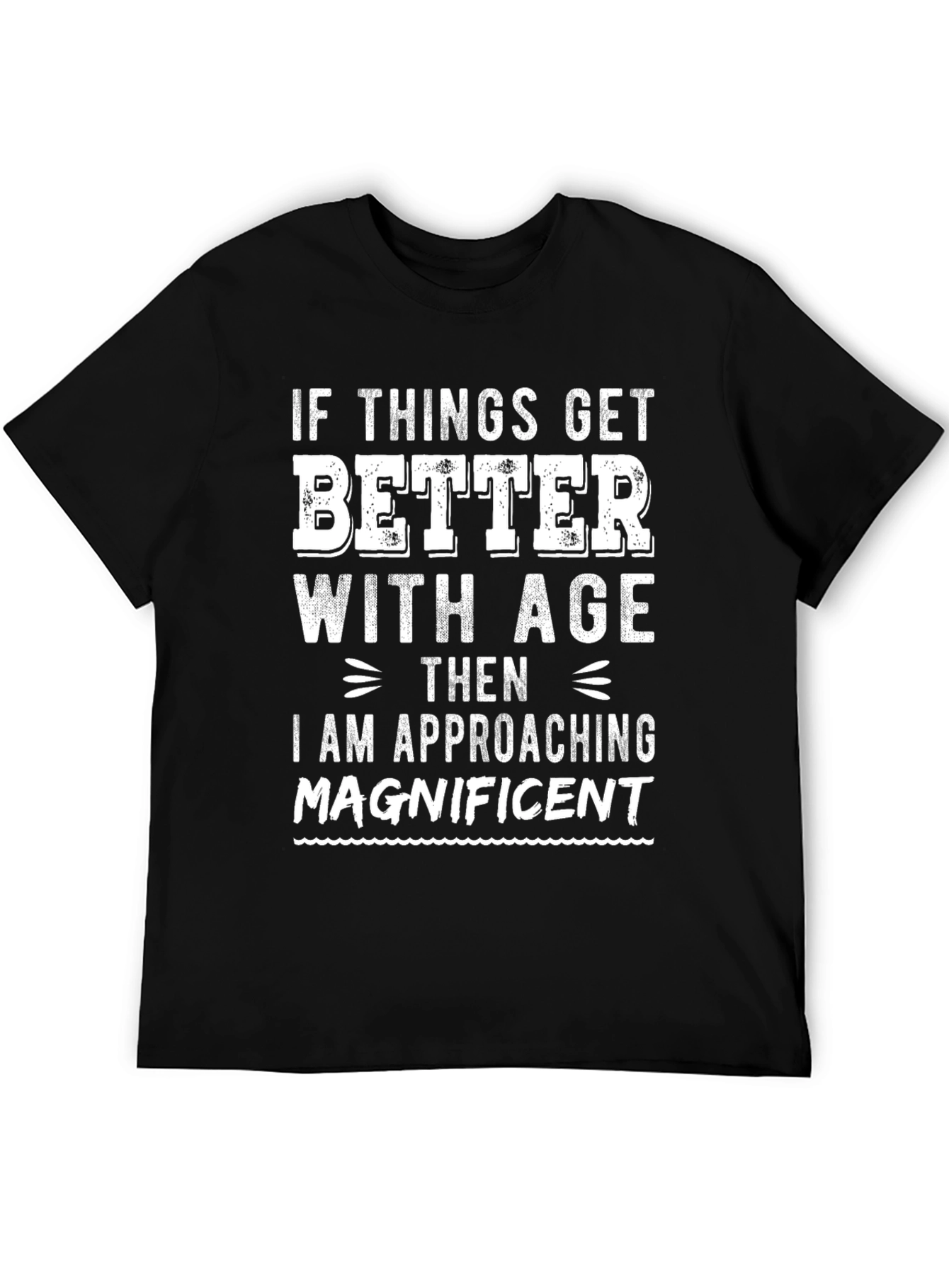 Funny Ageing T-Shirt: If Things Get Better with Age