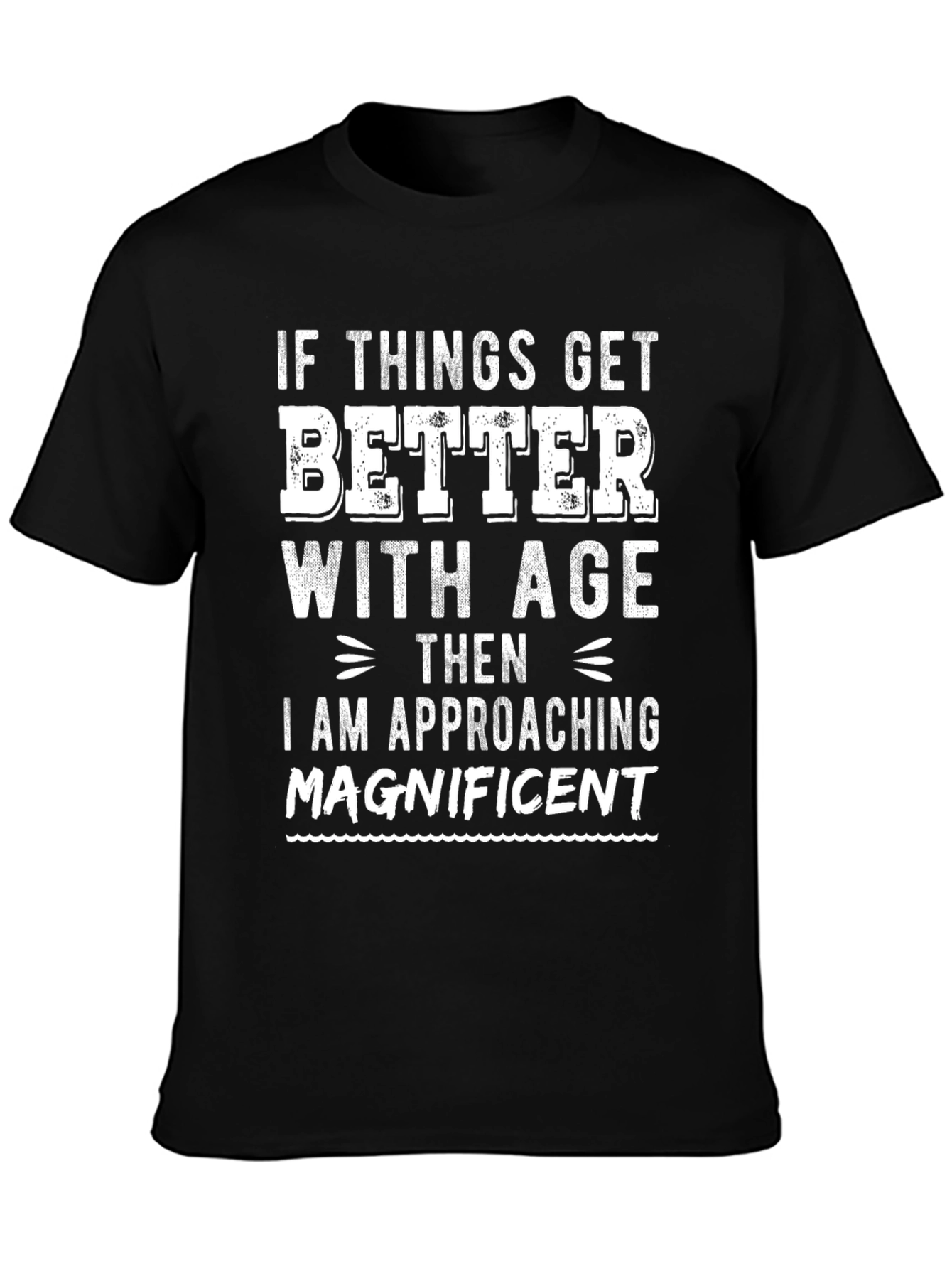 Funny Ageing T-Shirt: If Things Get Better with Age