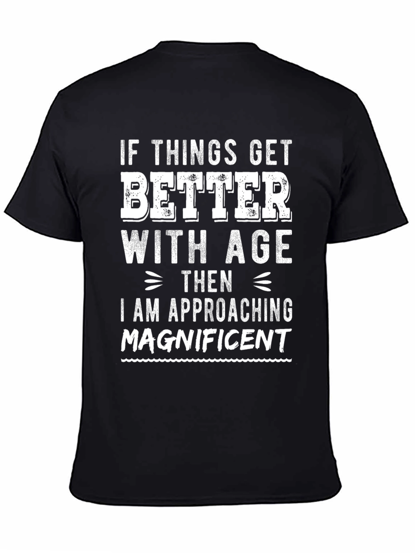 Funny Ageing T-Shirt: If Things Get Better with Age