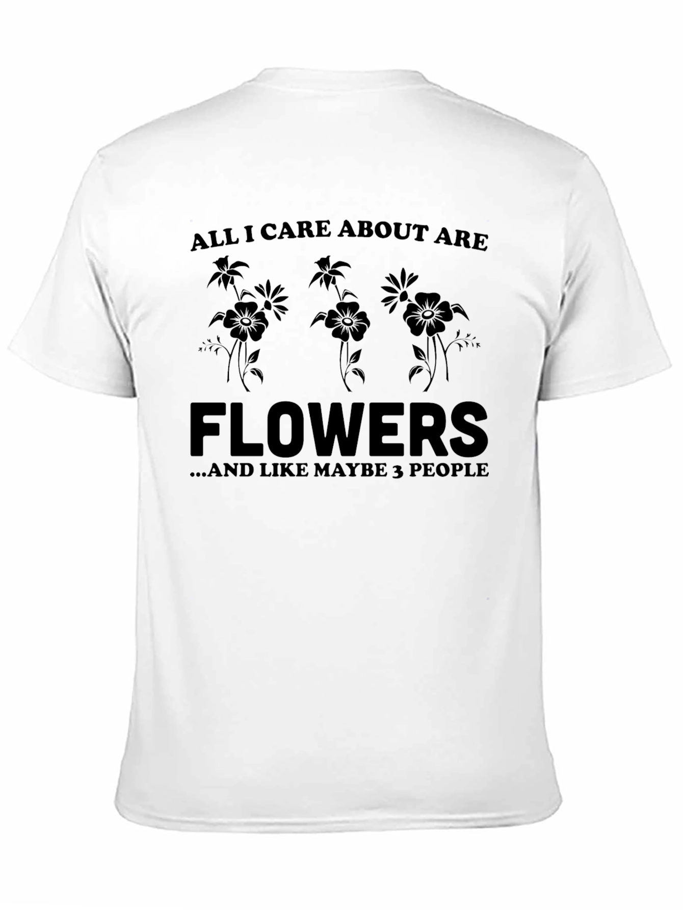 All I Care About Are Flowers T-Shirt