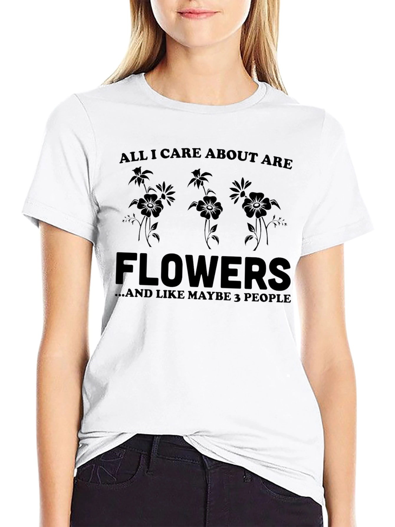 All I Care About Are Flowers T-Shirt