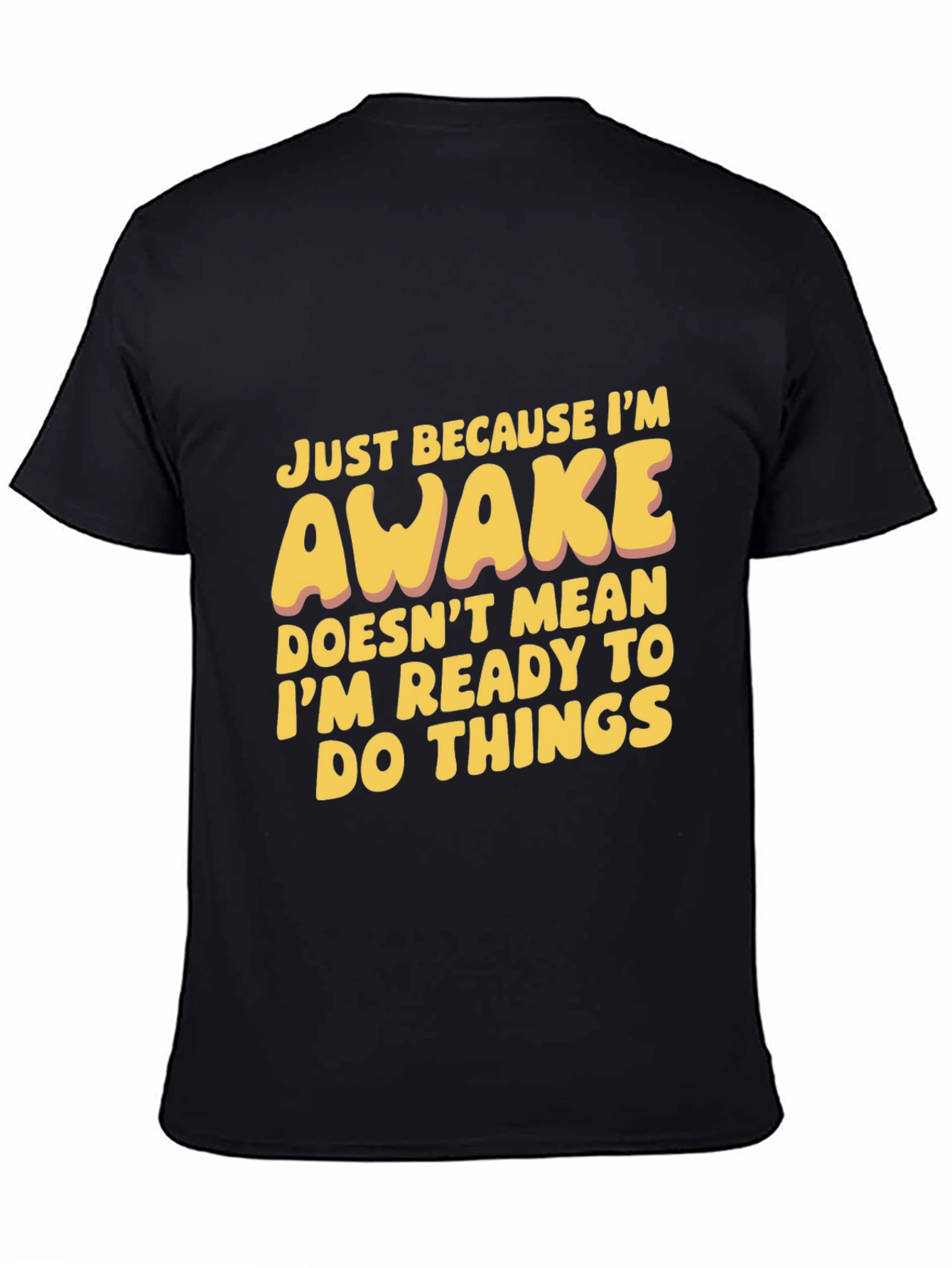 Funny Awake T-Shirt: Not Ready for Things