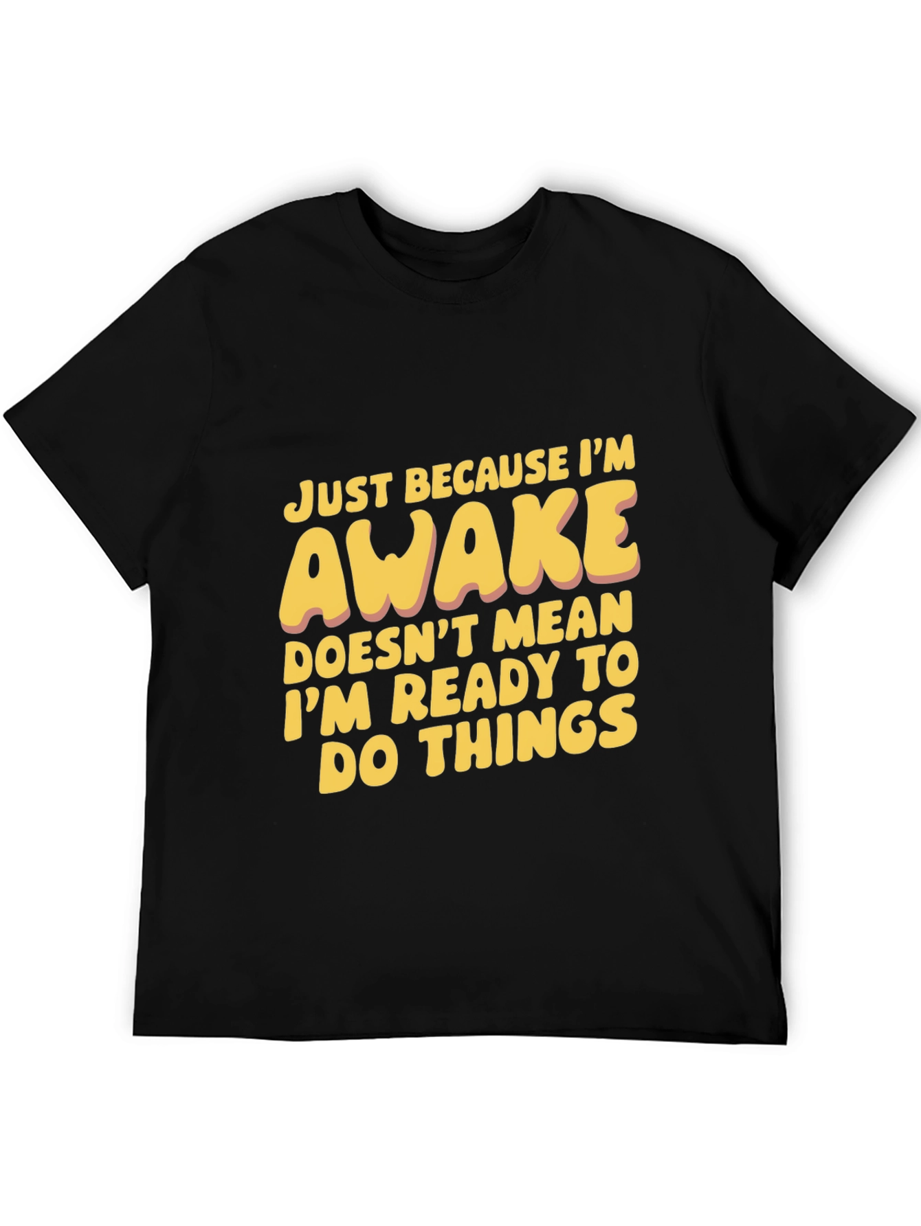 Funny Awake T-Shirt: Not Ready for Things