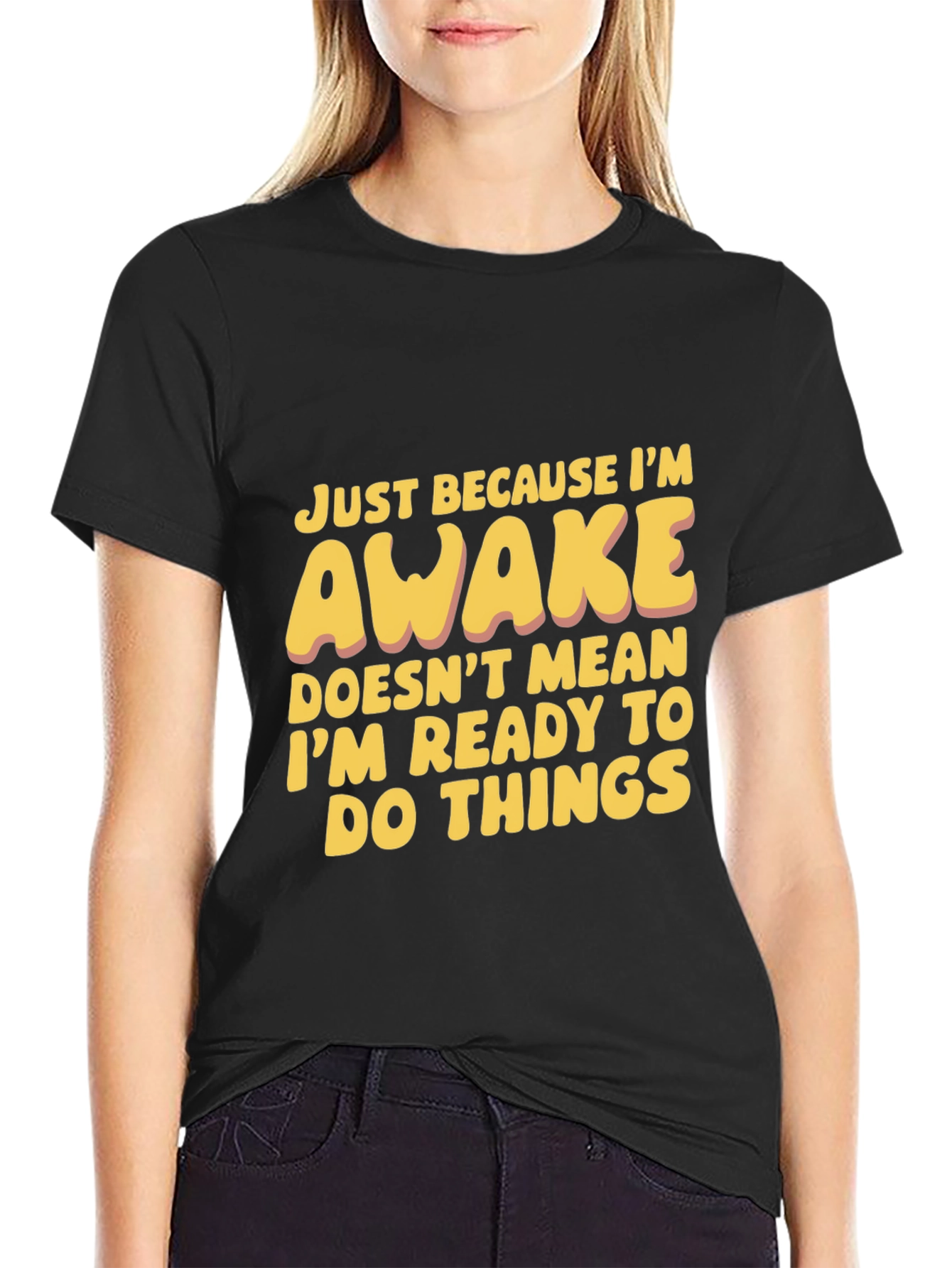 Funny Awake T-Shirt: Not Ready for Things