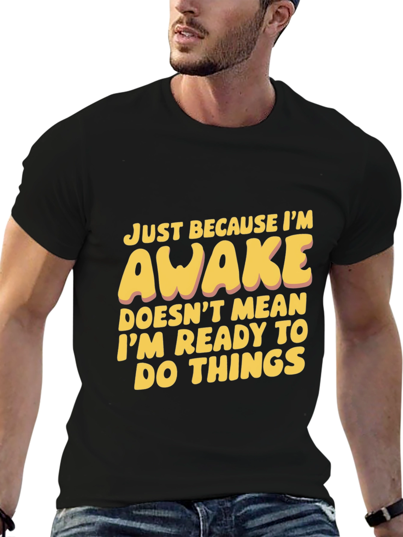 Funny Awake T-Shirt: Not Ready for Things