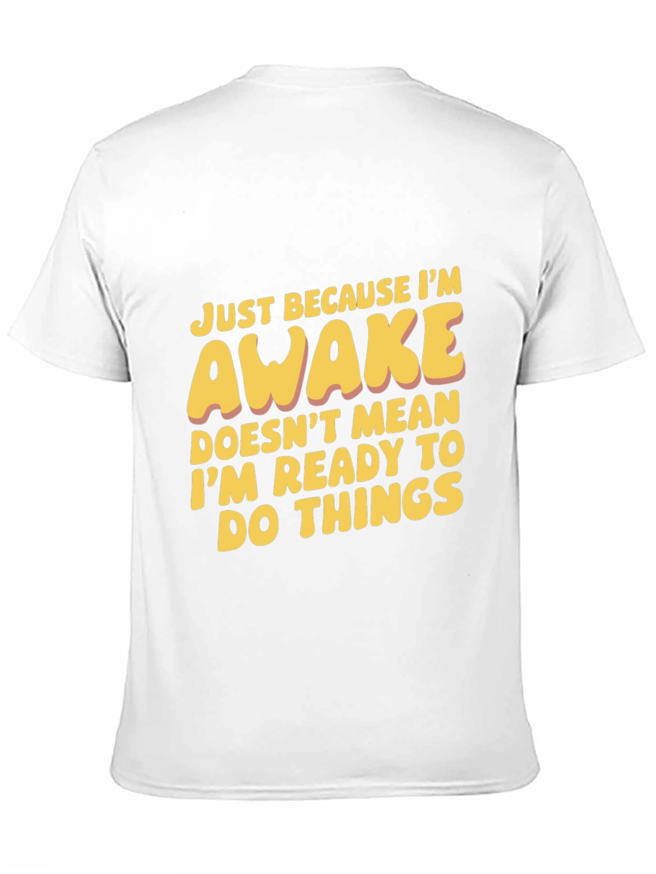 Funny Awake T-Shirt: Not Ready for Things