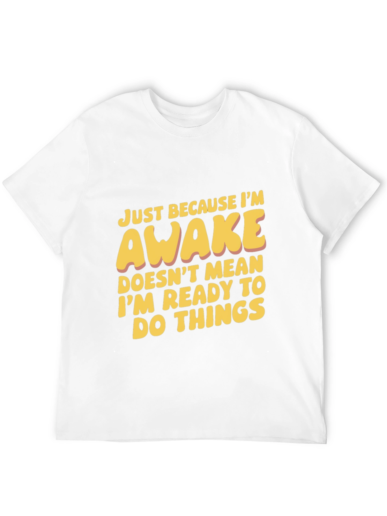 Funny Awake T-Shirt: Not Ready for Things
