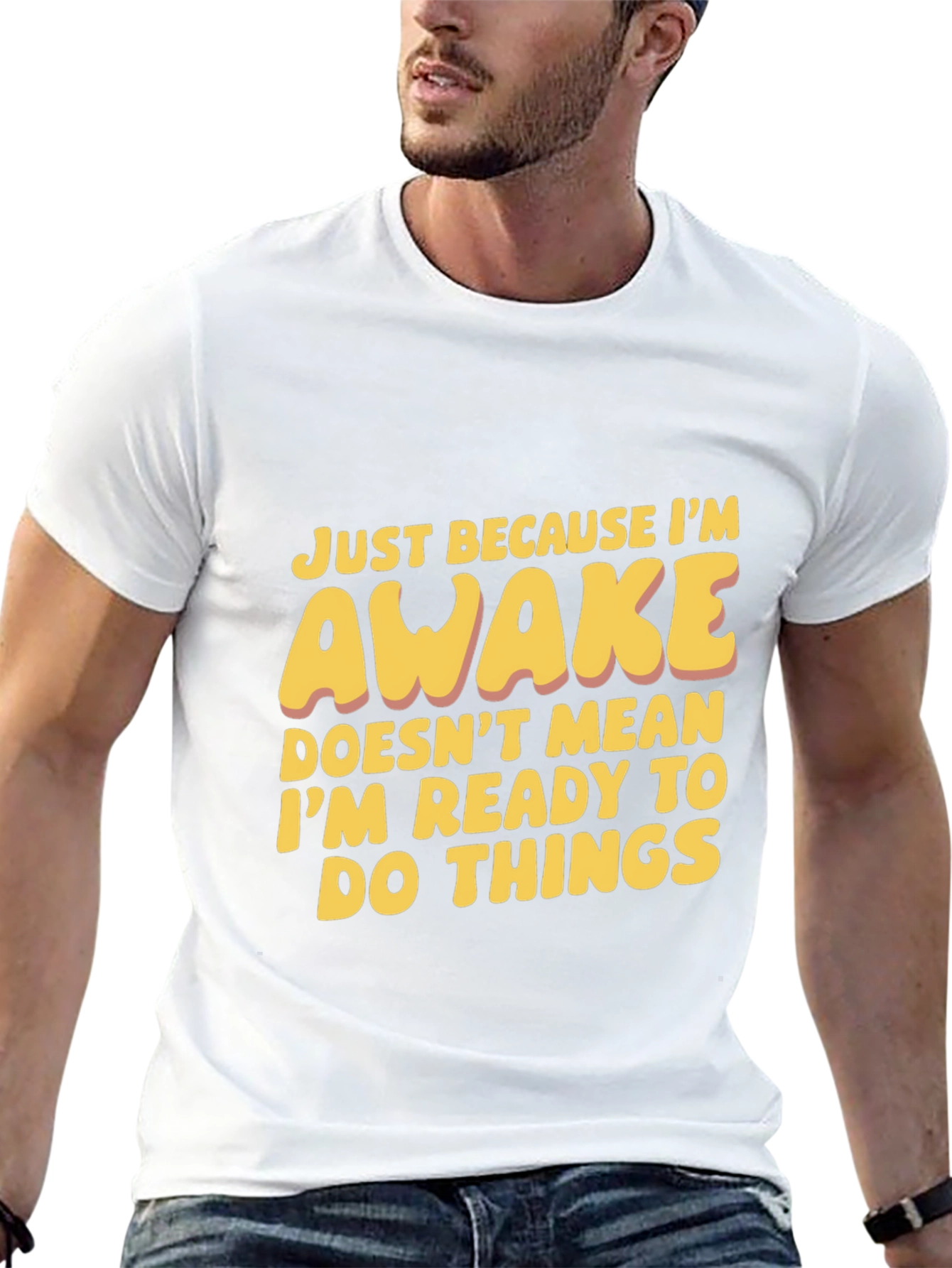 Funny Awake T-Shirt: Not Ready for Things