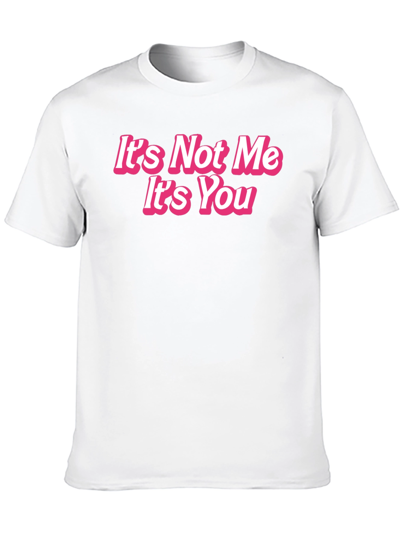 Its Not Me Its You Funny Graphic Tee