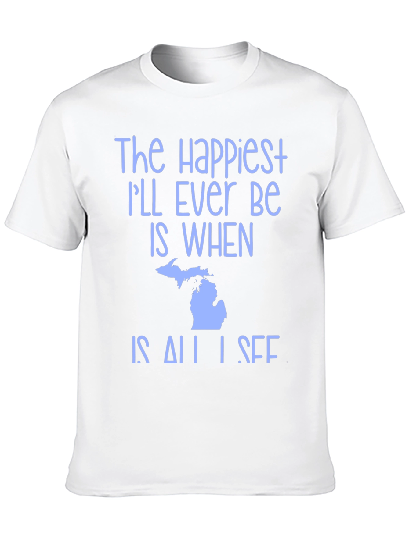 Michigan State Pride T-Shirt - Happiest Ill Ever Be