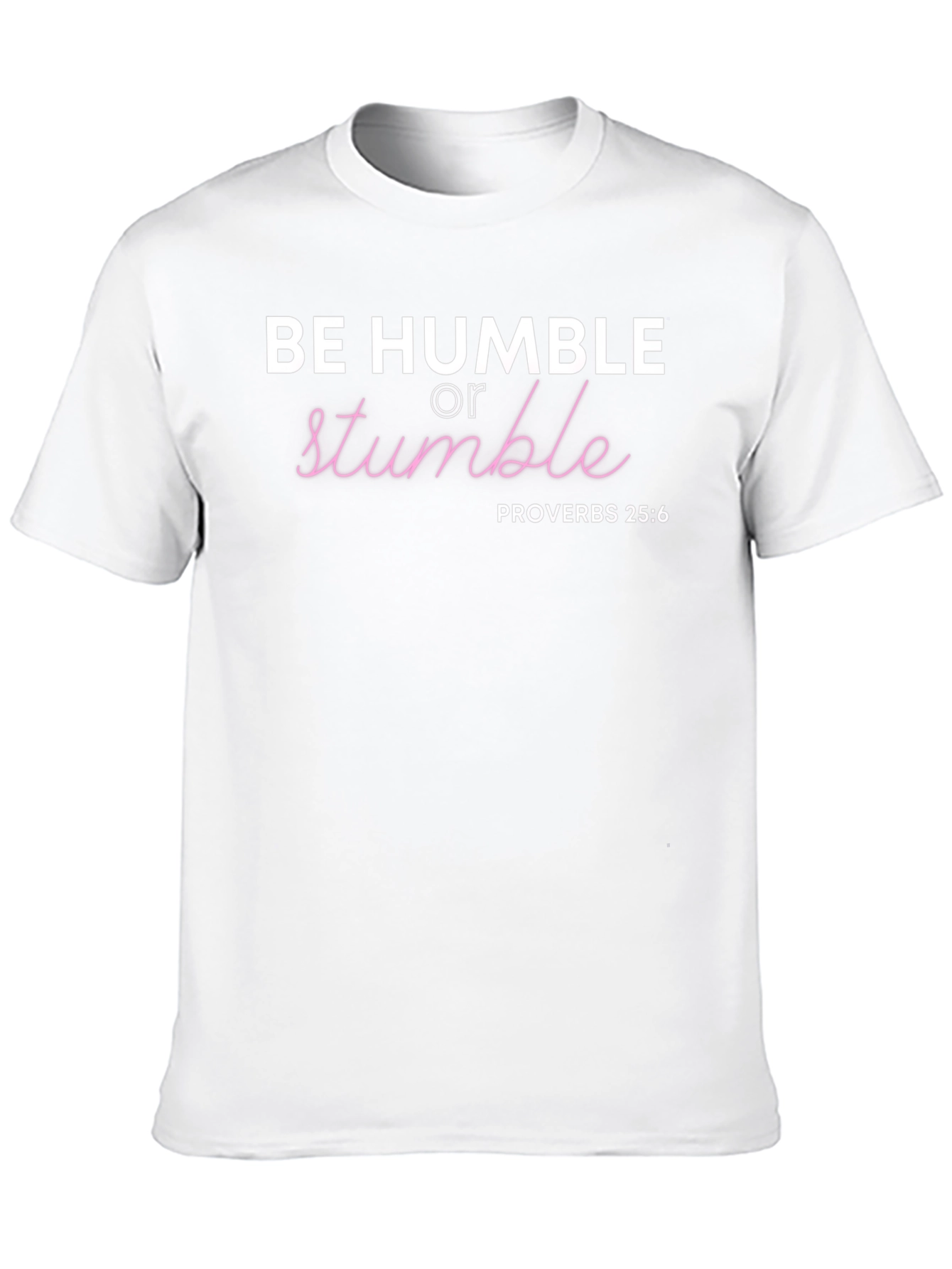 Be Humble T-Shirt - Proverbs 25:6 Christian Tee