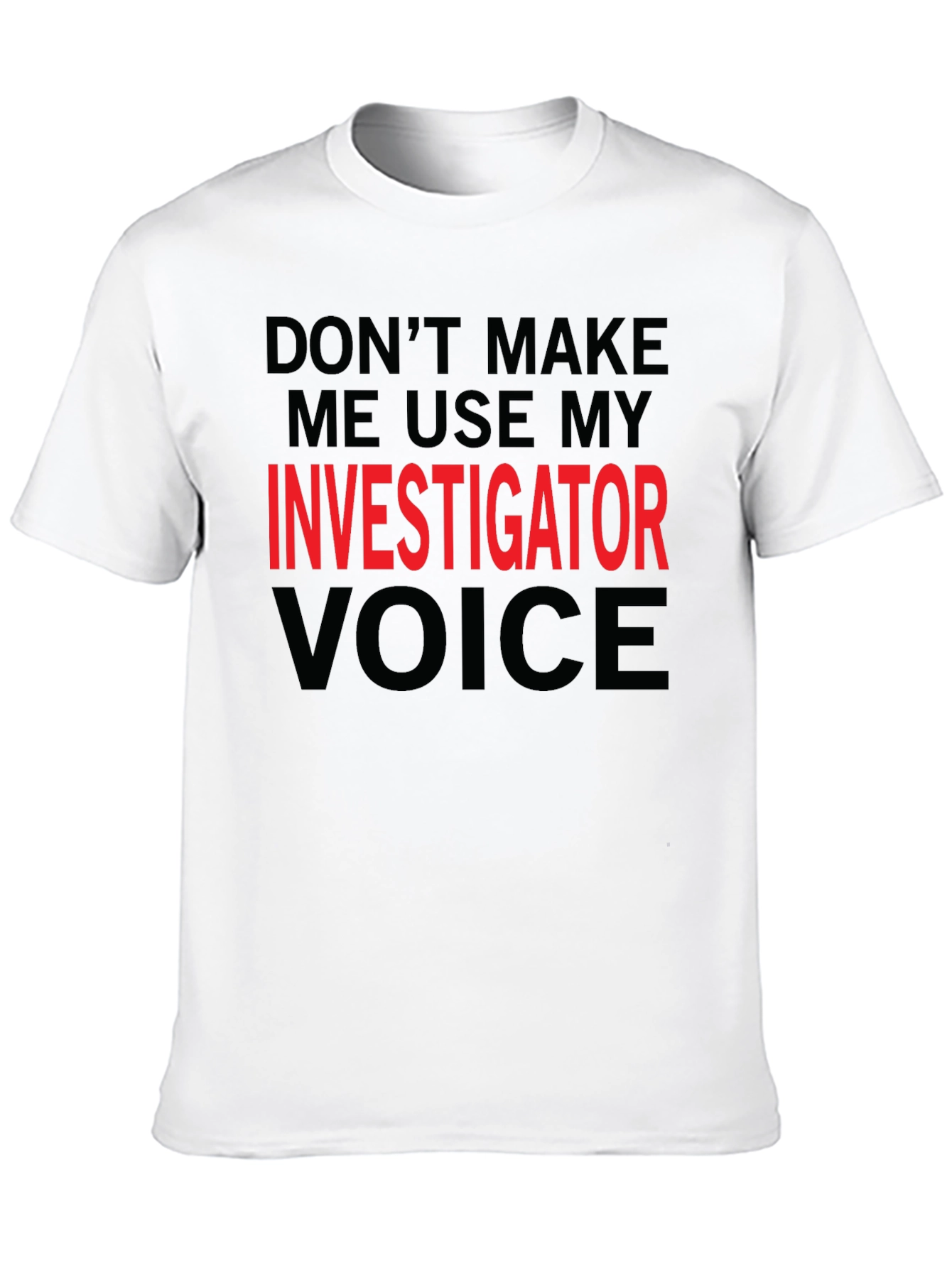 Investigator Voice T-Shirt - Funny Job Gift