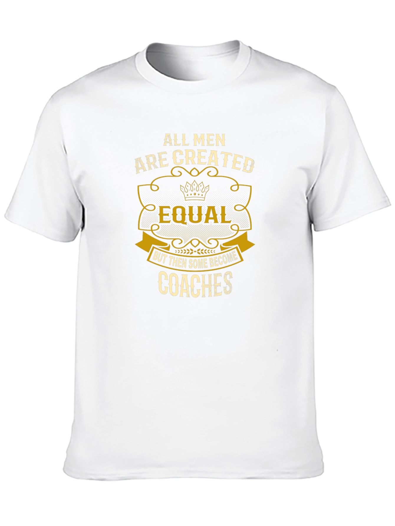 All Men Are Created Equal - Coaches T-Shirt