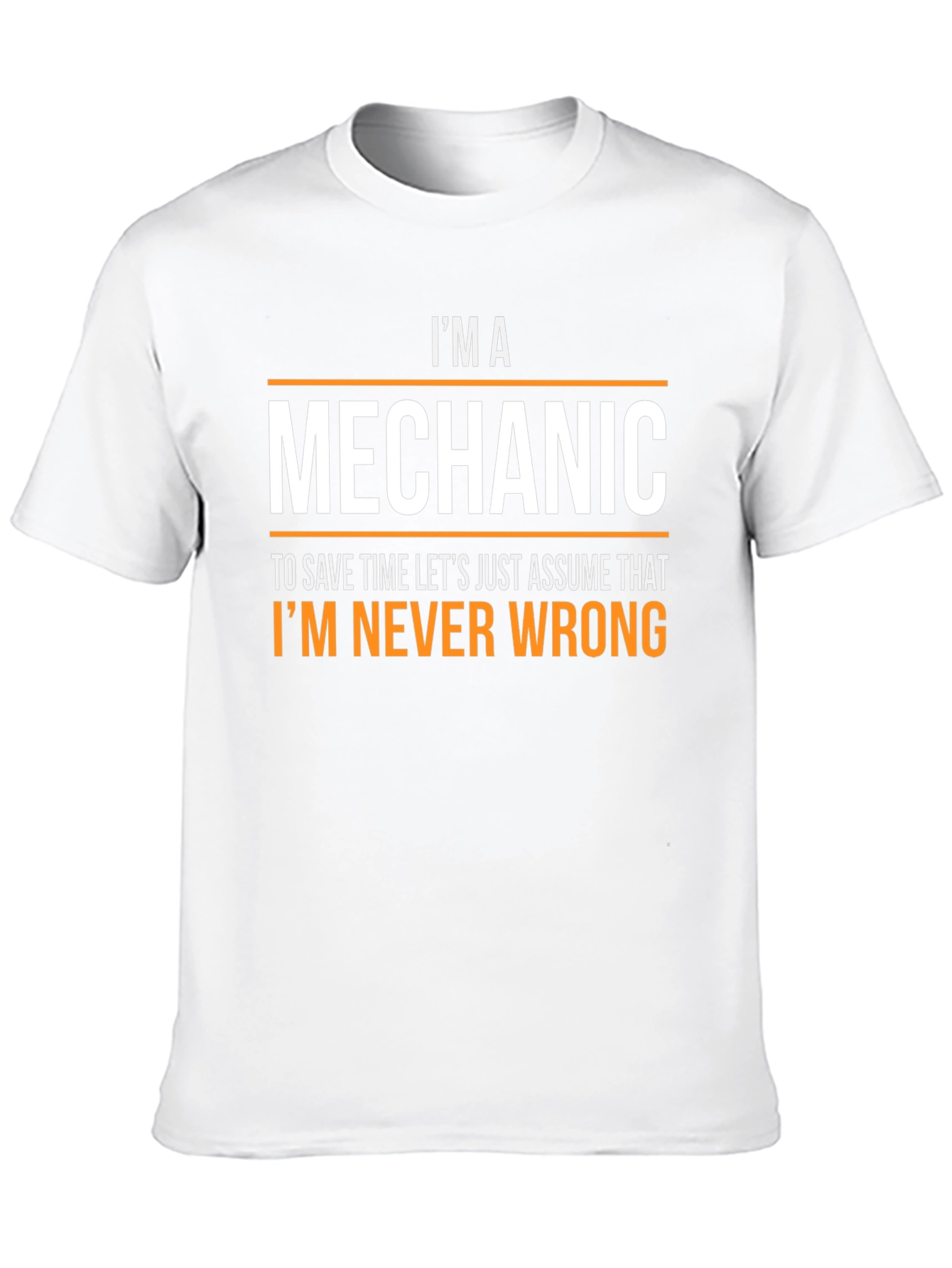 Im a Mechanic T-Shirt - Never Wrong Funny Tee