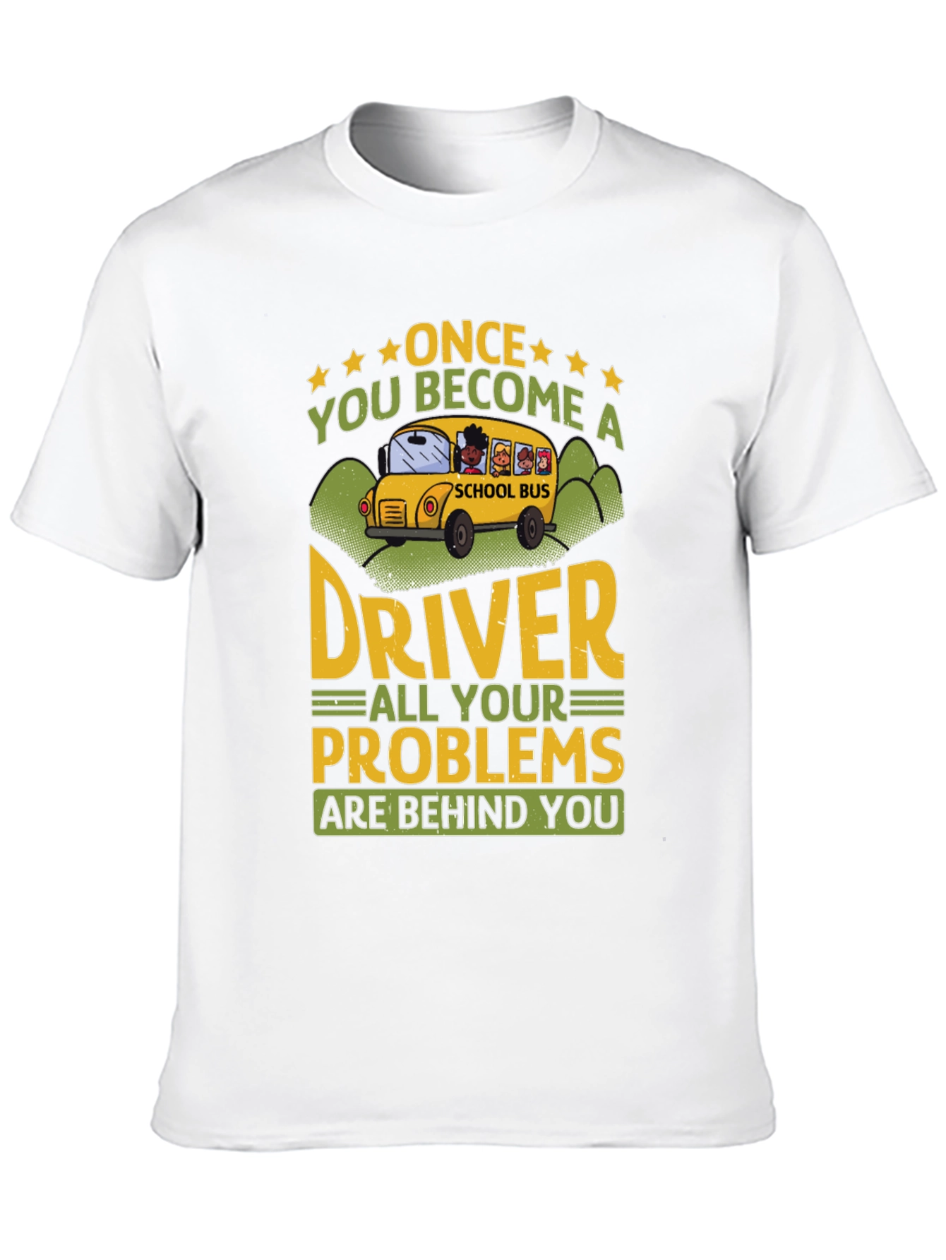 School Bus Driver T-Shirt - Problems Behind You