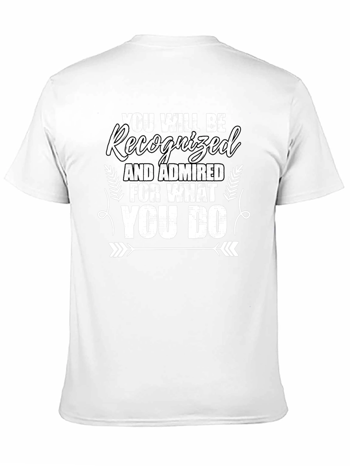 Recognized For What You Do Graphic Tee