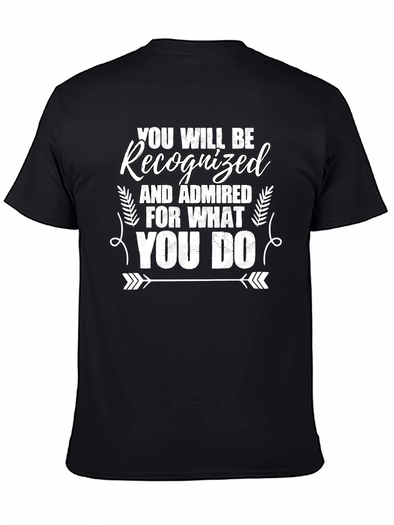 Recognized For What You Do Graphic Tee